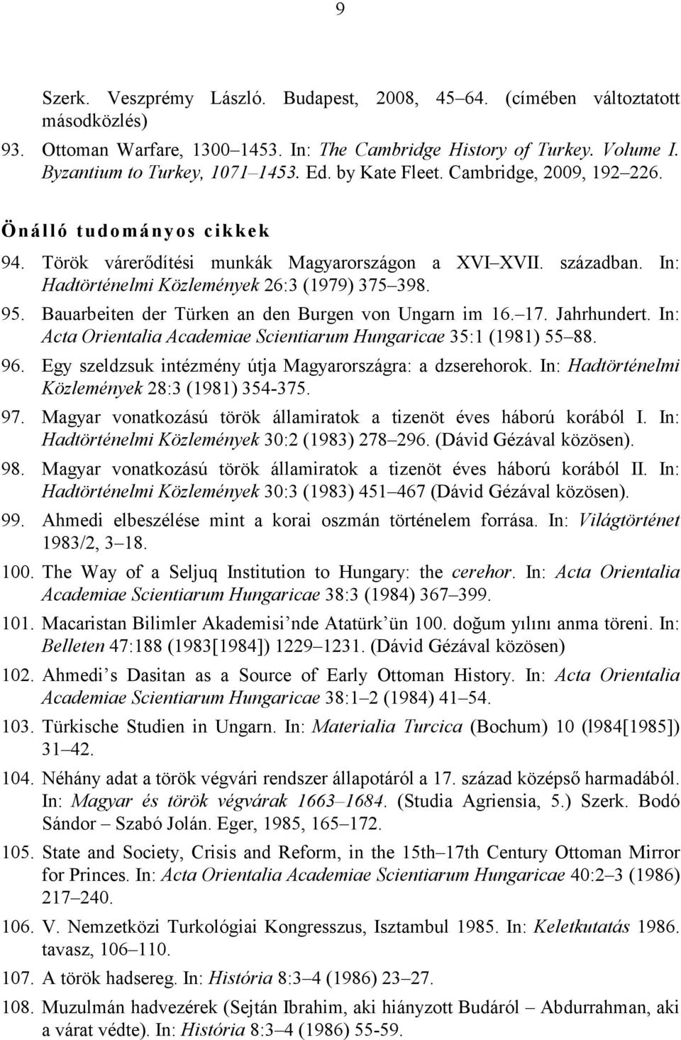 Bauarbeiten der Türken an den Burgen von Ungarn im 16. 17. Jahrhundert. In: Acta Orientalia Academiae Scientiarum Hungaricae 35:1 (1981) 55 88. 96.