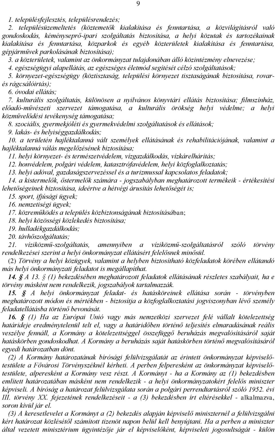 fenntartása, közparkok és egyéb közterületek kialakítása és fenntartása, gépjárművek parkolásának biztosítása); 3.