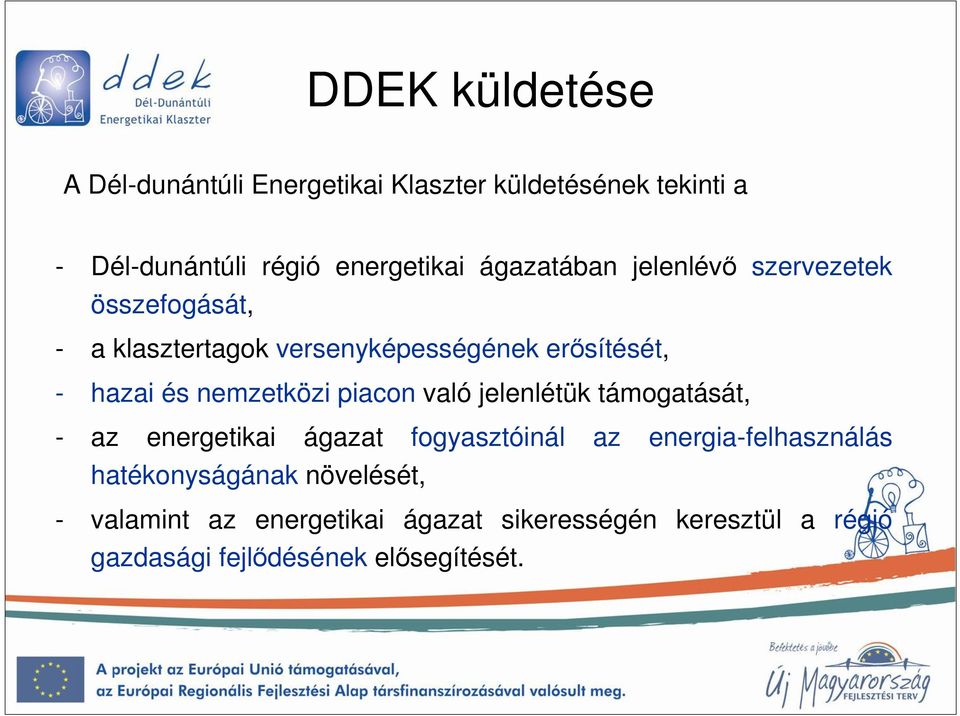 nemzetközi piacon való jelenlétük támogatását, - az energetikai ágazat fogyasztóinál az energia-felhasználás