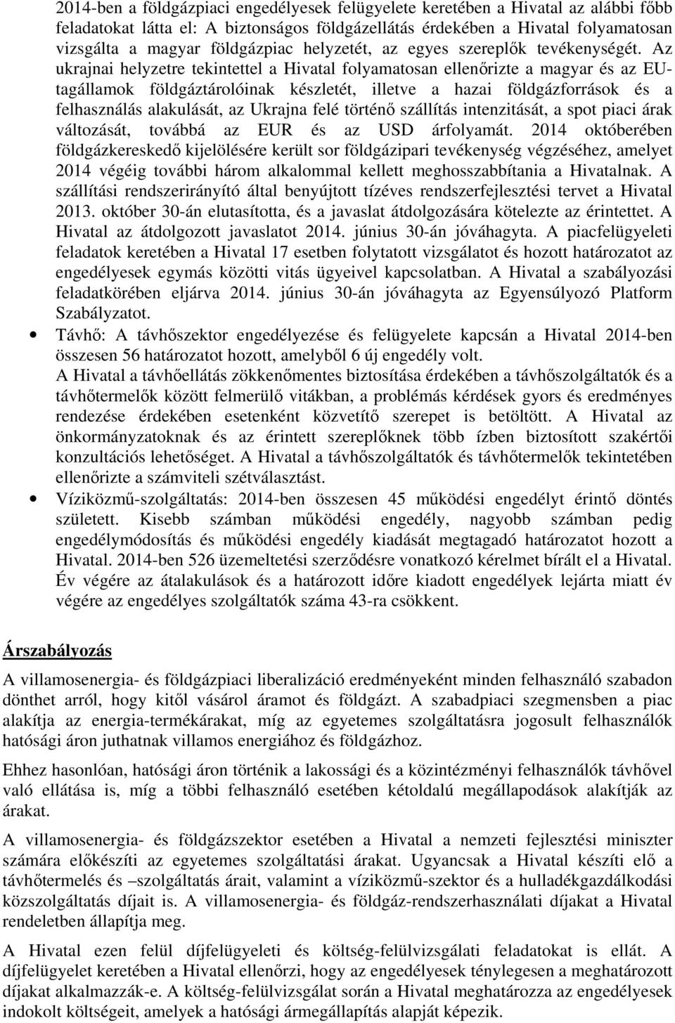 Az ukrajnai helyzetre tekintettel a Hivatal folyamatosan ellenőrizte a magyar és az EUtagállamok földgáztárolóinak készletét, illetve a hazai földgázforrások és a felhasználás alakulását, az Ukrajna