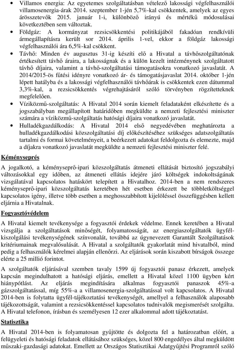 április 1-vel, ekkor a földgáz lakossági végfelhasználói ára 6,5%-kal csökkent.