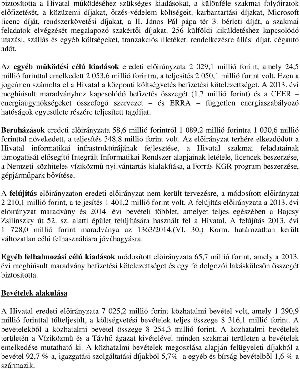 bérleti díját, a szakmai feladatok elvégzését megalapozó szakértői díjakat, 256 külföldi kiküldetéshez kapcsolódó utazási, szállás és egyéb költségeket, tranzakciós illetéket, rendelkezésre állási