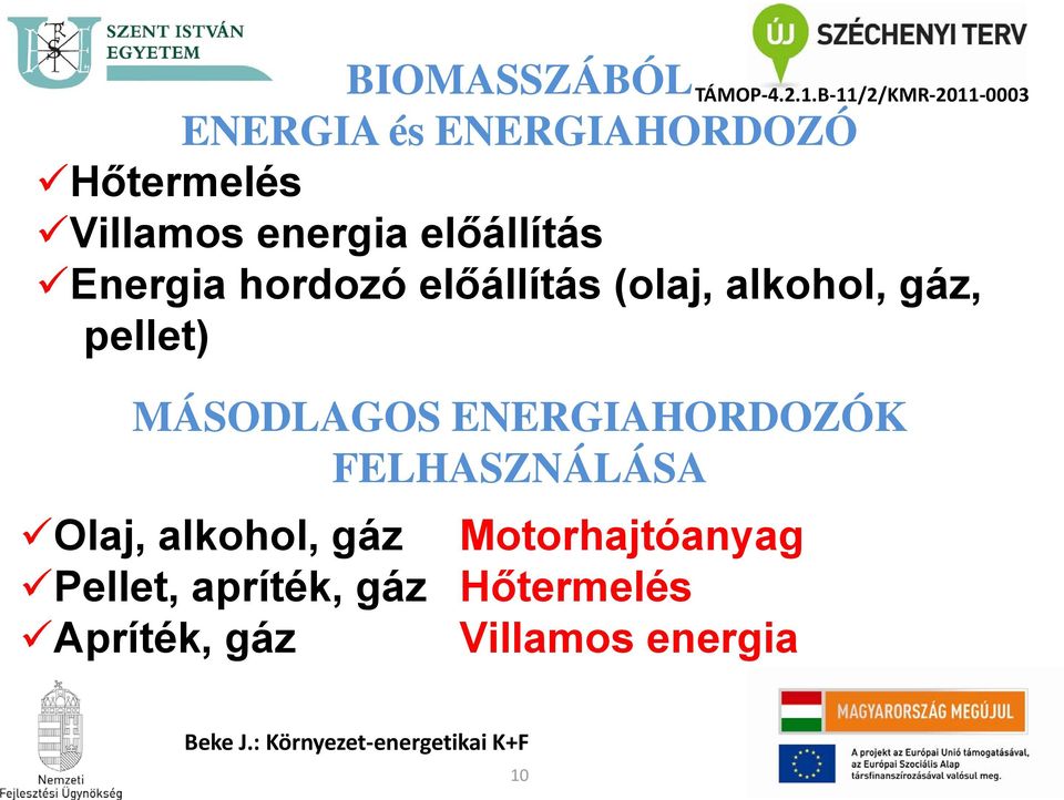 gáz, pellet) MÁSODLAGOS ENERGIAHORDOZÓK FELHASZNÁLÁSA Olaj, alkohol, gáz