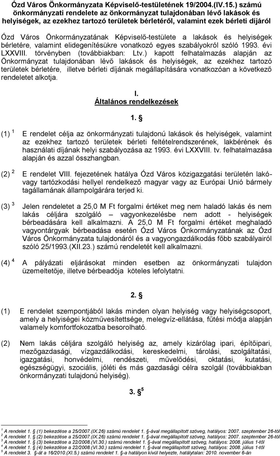 Képviselő-testülete a lakások és helyiségek bérletére, valamint elidegenítésükre vonatkozó egyes szabályokról szóló 1993. évi LXXVIII. törvényben (továbbiakban: Ltv.