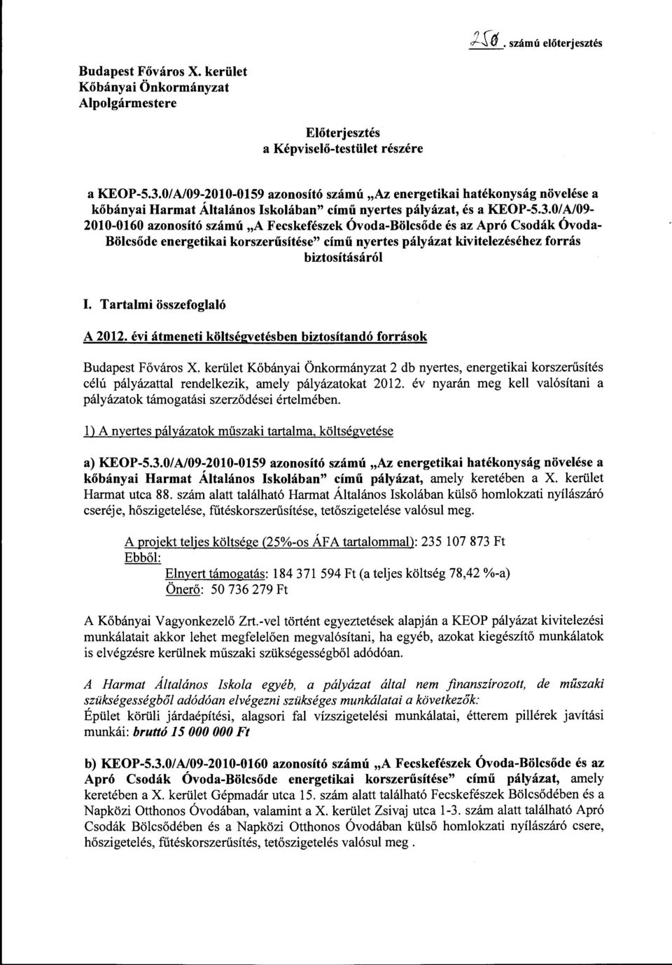 0/A/09-2010-0160 azonosító számú "A Fecskefészek Óvoda-Bölcsőde és az Apró Csodák Óvoda Bölcsőde energetikai korszerűsítése" című nyertes pályázat kivitelezéséhez forrás biztosításáról I.