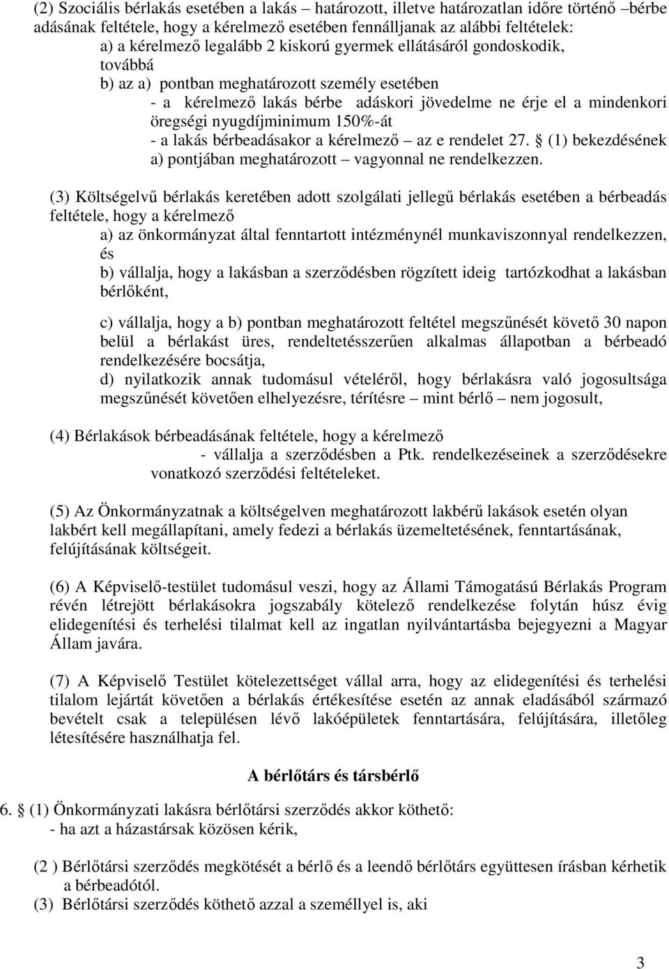 a lakás bérbeadásakor a kérelmező az e rendelet 27. (1) bekezdésének a) pontjában meghatározott vagyonnal ne rendelkezzen.