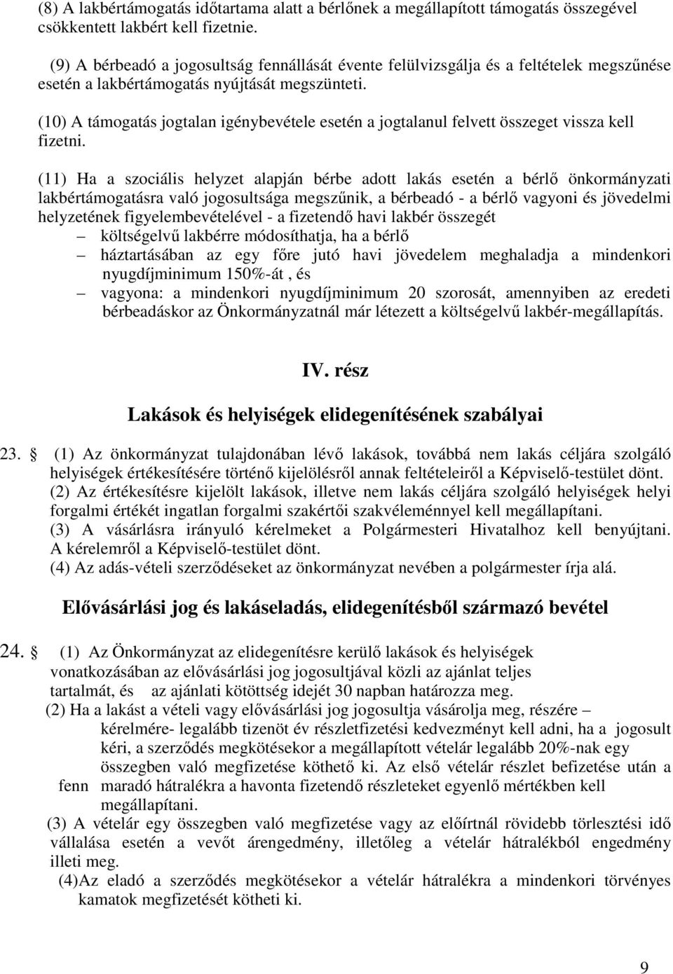 (10) A támogatás jogtalan igénybevétele esetén a jogtalanul felvett összeget vissza kell fizetni.