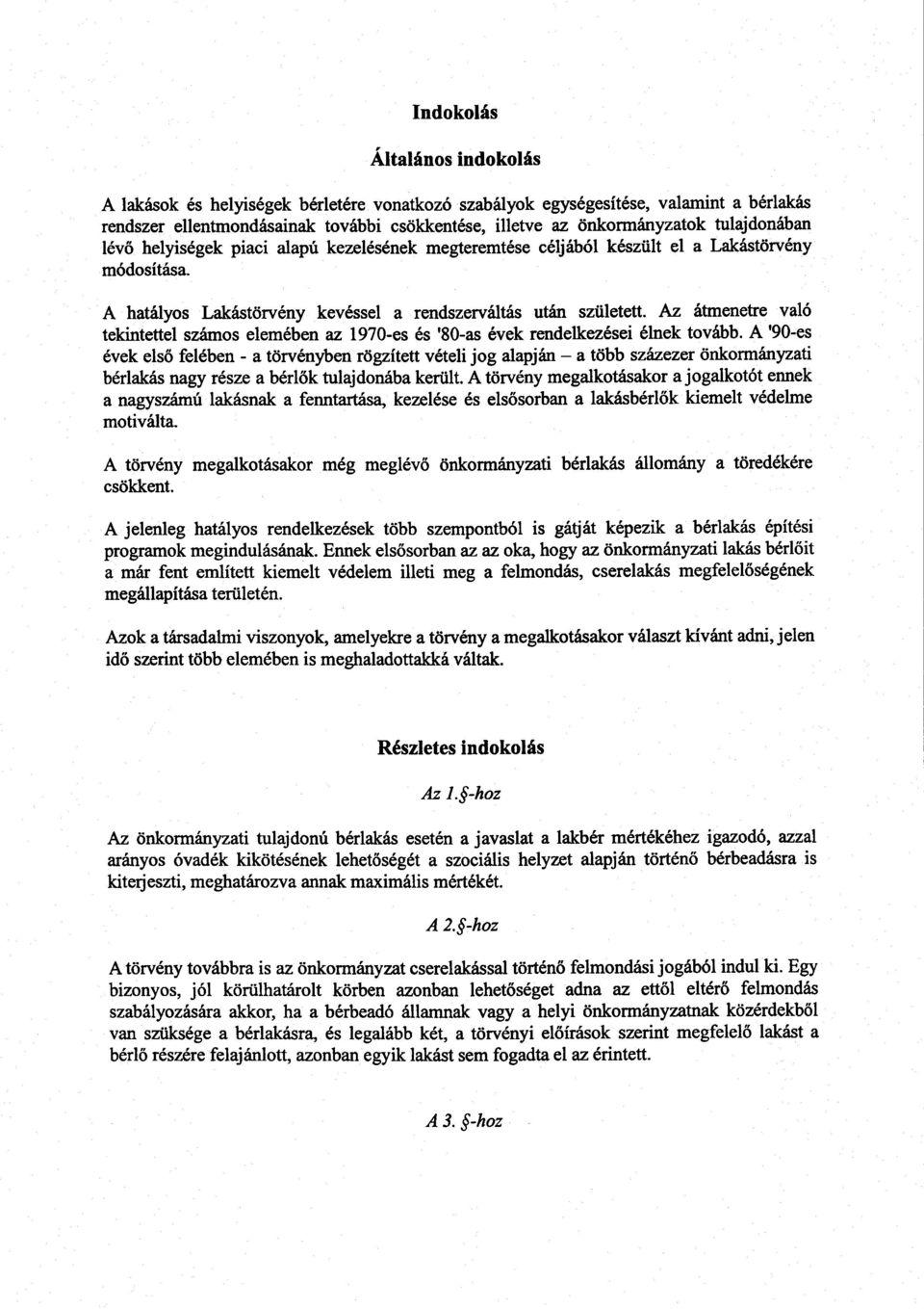 Az átmenetre való tekintettel számos elemében az 1970-es és '80-as évek rendelkezései élnek tovább.