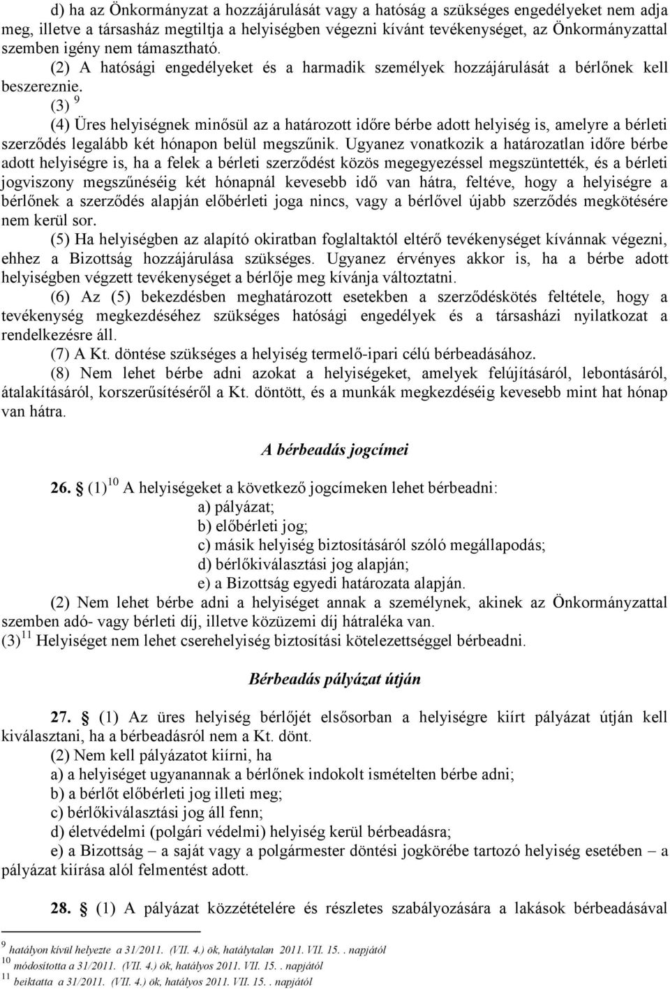 (3) 9 (4) Üres helyiségnek minősül az a határozott időre bérbe adott helyiség is, amelyre a bérleti szerződés legalább két hónapon belül megszűnik.