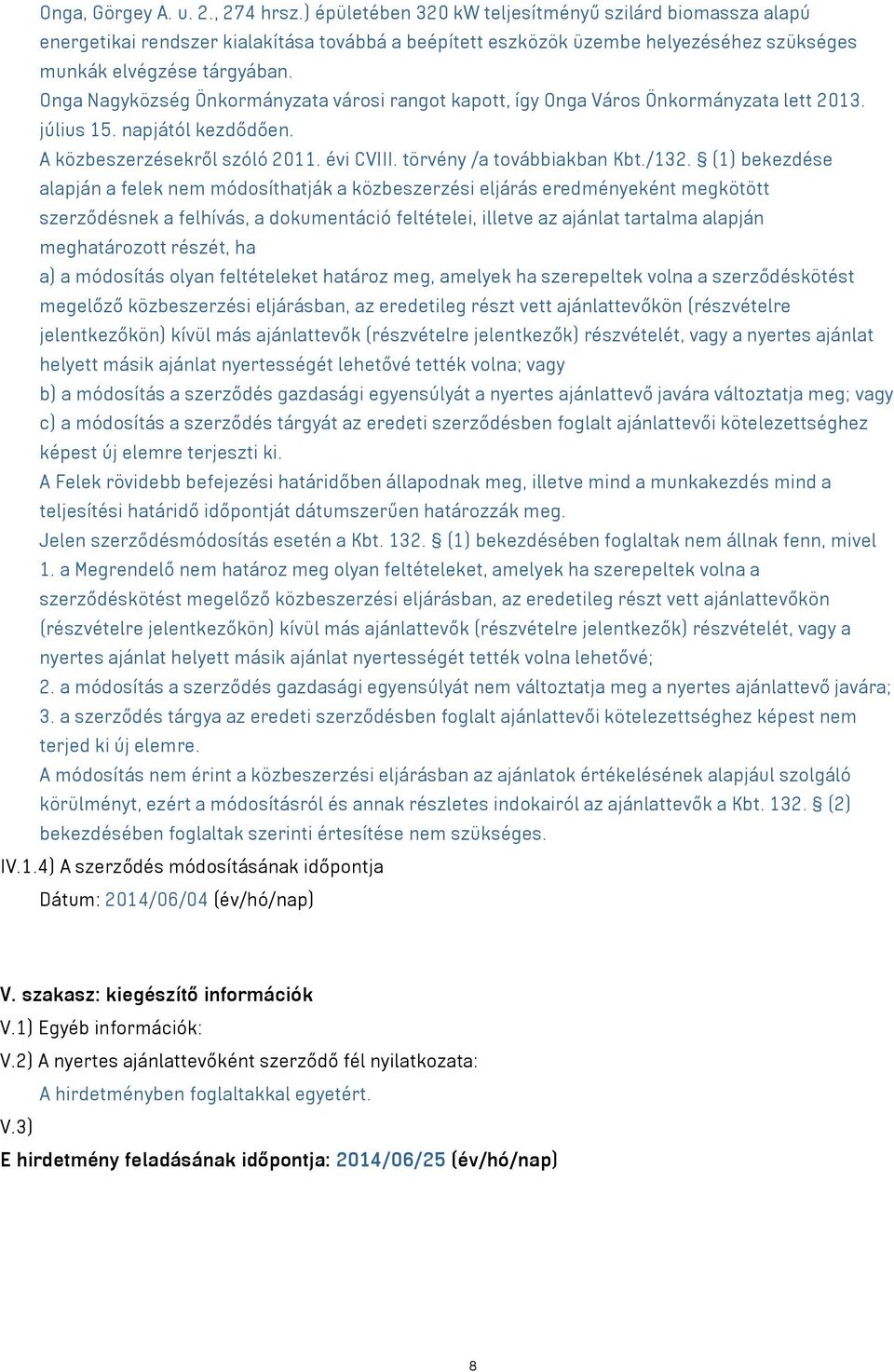 Onga Nagyközség Önkormányzata városi rangot kapott, így Onga Város Önkormányzata lett 2013. július 15. napjától kezdődően. A közbeszerzésekről szóló 2011. évi CVIII. törvény /a továbbiakban Kbt./132.