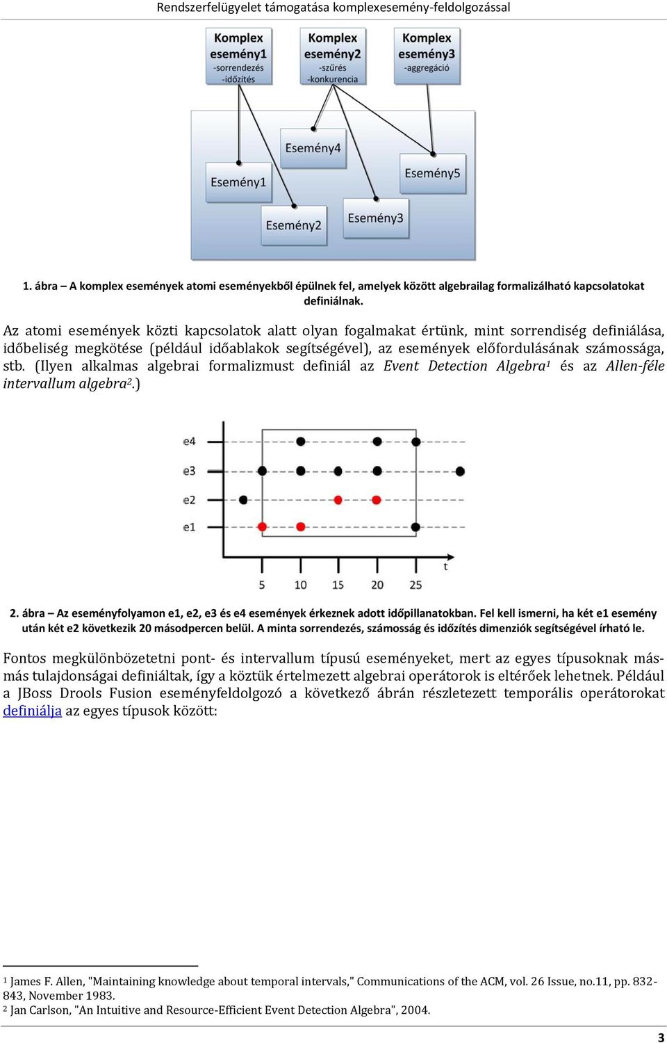 (Ilyen alkalmas algebrai frmalizmust definiál az Event Detectin Algebra 1 és az Allen-féle intervallum algebra 2.) 2. ábra Az eseményflyamn e1, e2, e3 és e4 események érkeznek adtt időpillanatkban.