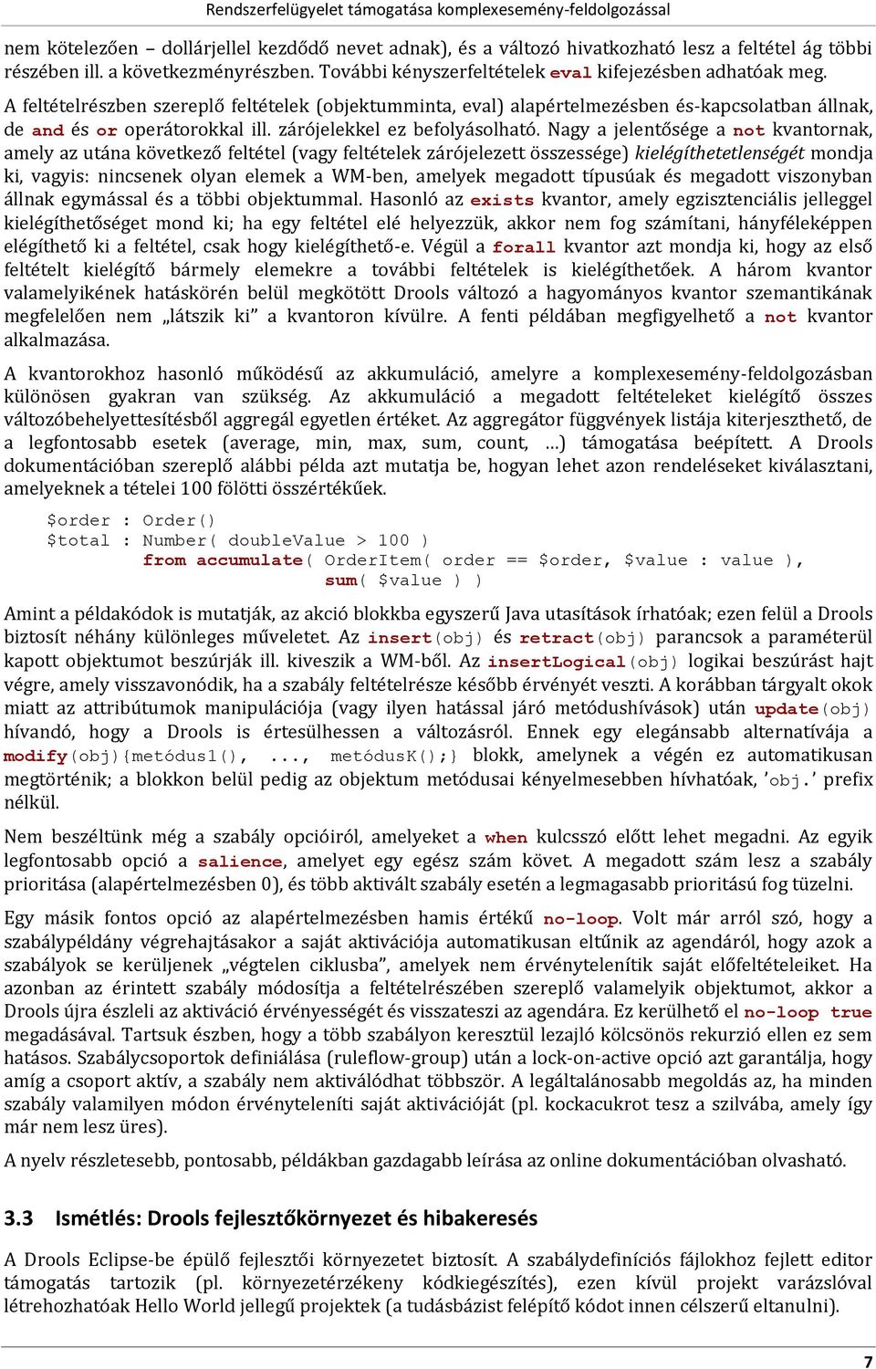 Nagy a jelentősége a nt kvantrnak, amely az utána következő feltétel (vagy feltételek zárójelezett összessége) kielégíthetetlenségét mndja ki, vagyis: nincsenek lyan elemek a WM-ben, amelyek megadtt