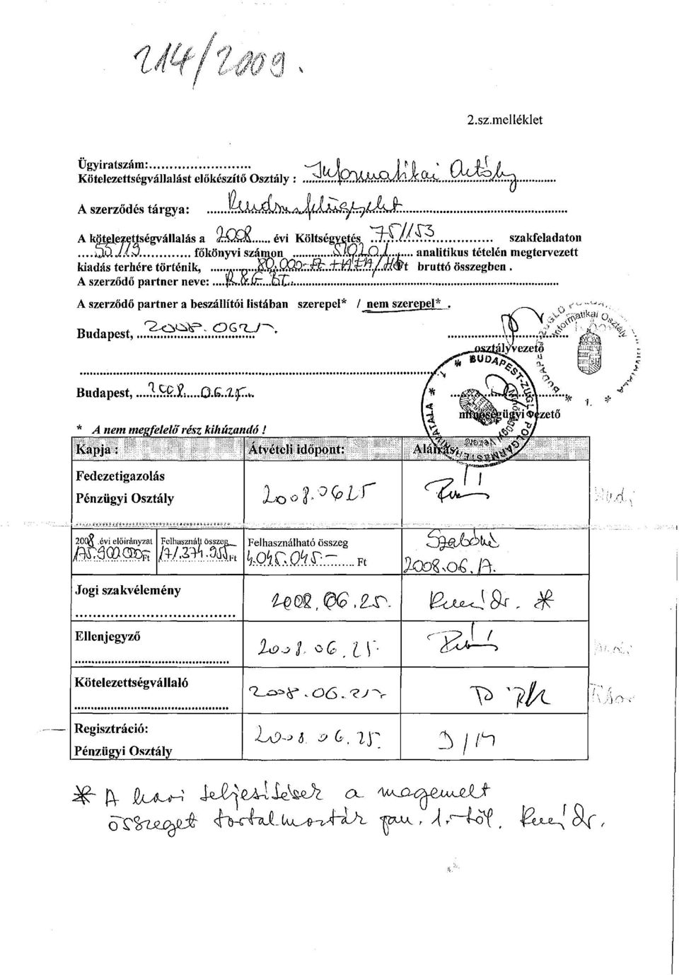 ..cíct A szerződő partner a beszállítói listában szerepel* / jiemjszerep_e!*_ Budapest,..2^^L:..2.^^ Budapest,...l9?. Q.Q.lf..,. * A nem megfelelő rész kihúzandó!
