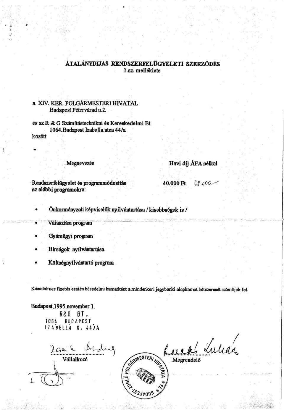 Budapest Izabella utca 44/a között Megnevezés Havi díj ÁFA nélkül Rendszerfelügyelet és programmódosítás az alábbi programokra: 40.