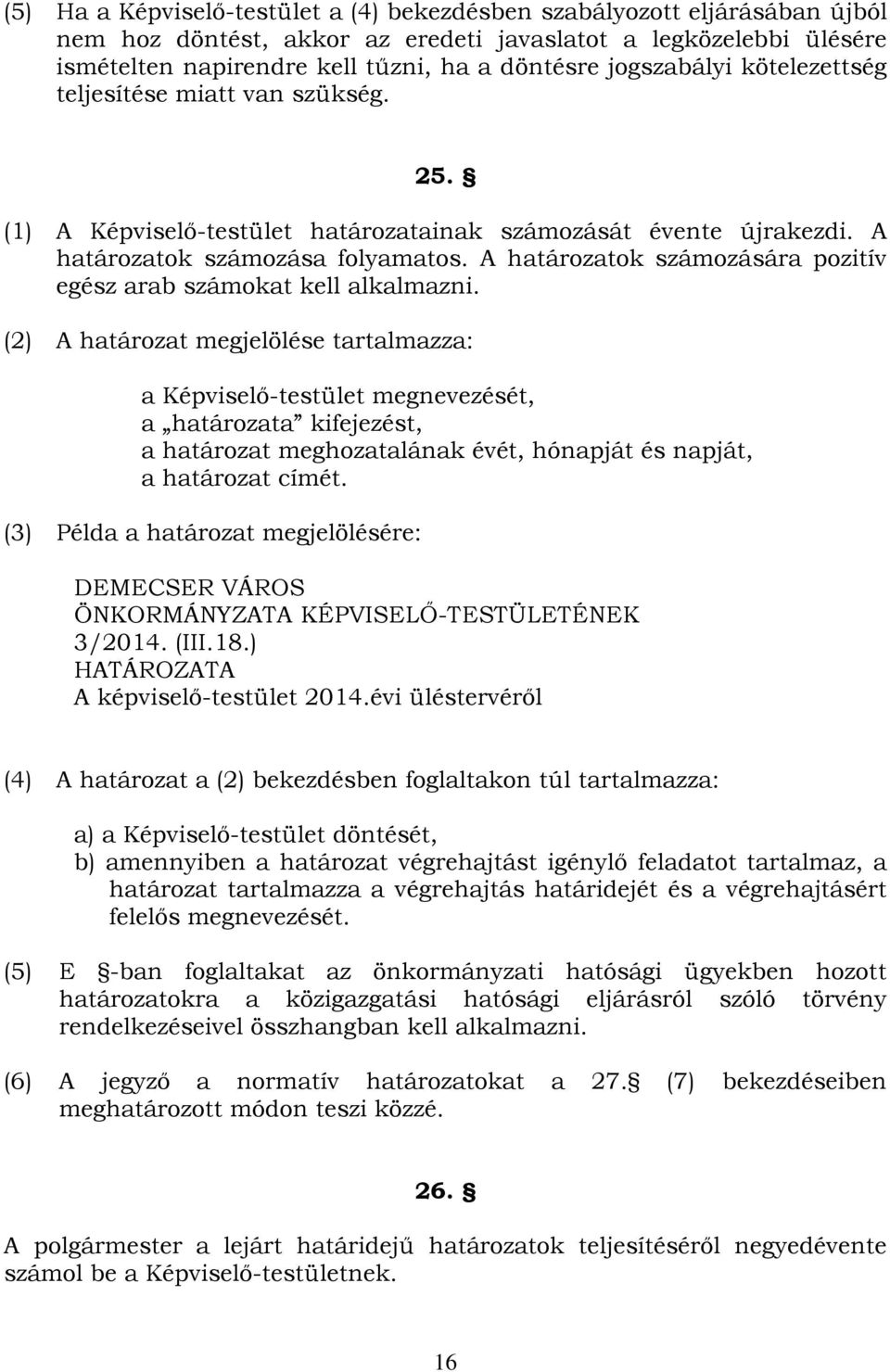 A határozatok számozására pozitív egész arab számokat kell alkalmazni.