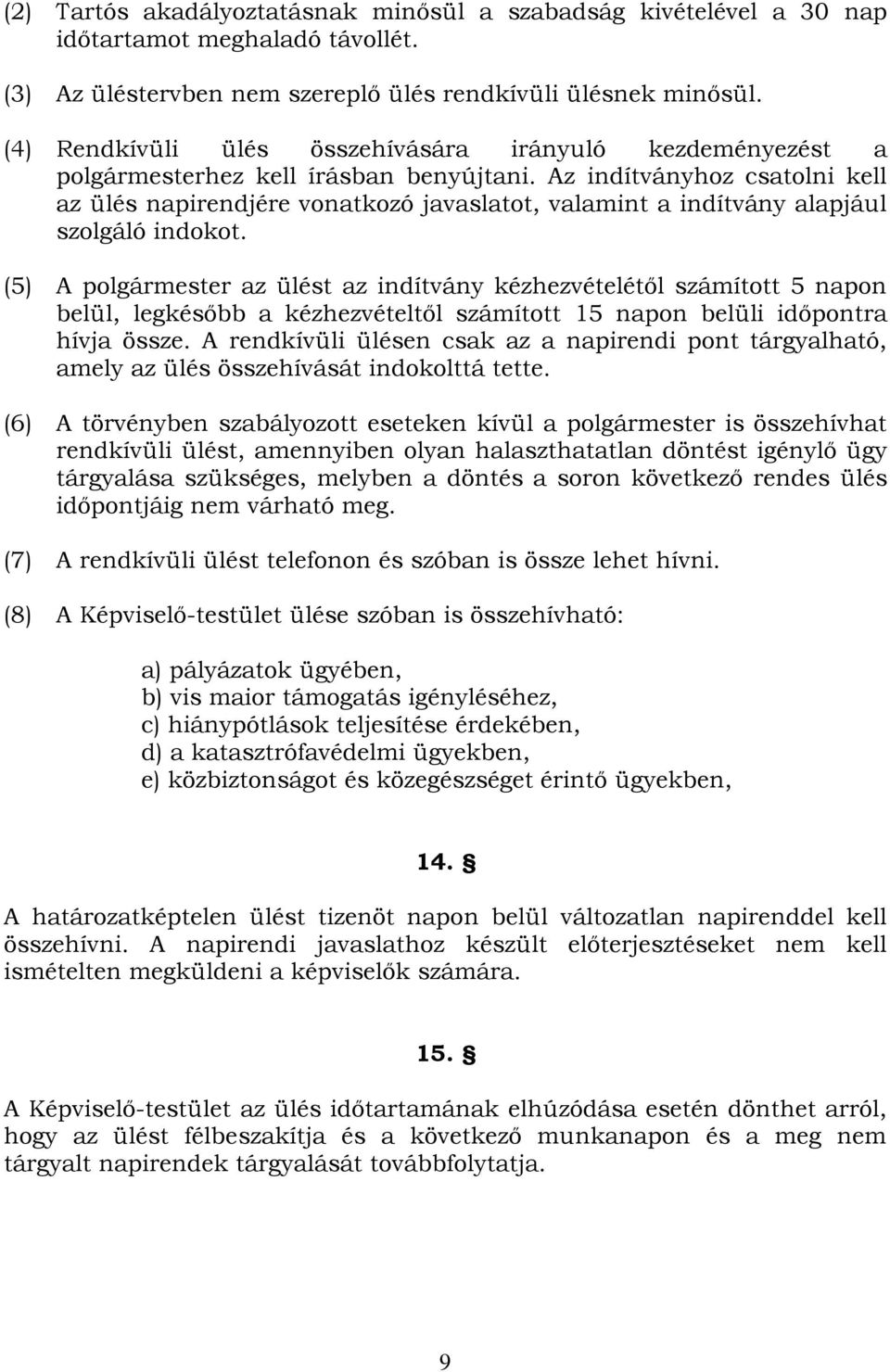Az indítványhoz csatolni kell az ülés napirendjére vonatkozó javaslatot, valamint a indítvány alapjául szolgáló indokot.