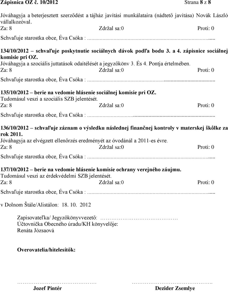 135/10/2012 berie na vedomie hlásenie sociálnej komisie pri OZ. Tudomásul veszi a szociális SZB jelentését.