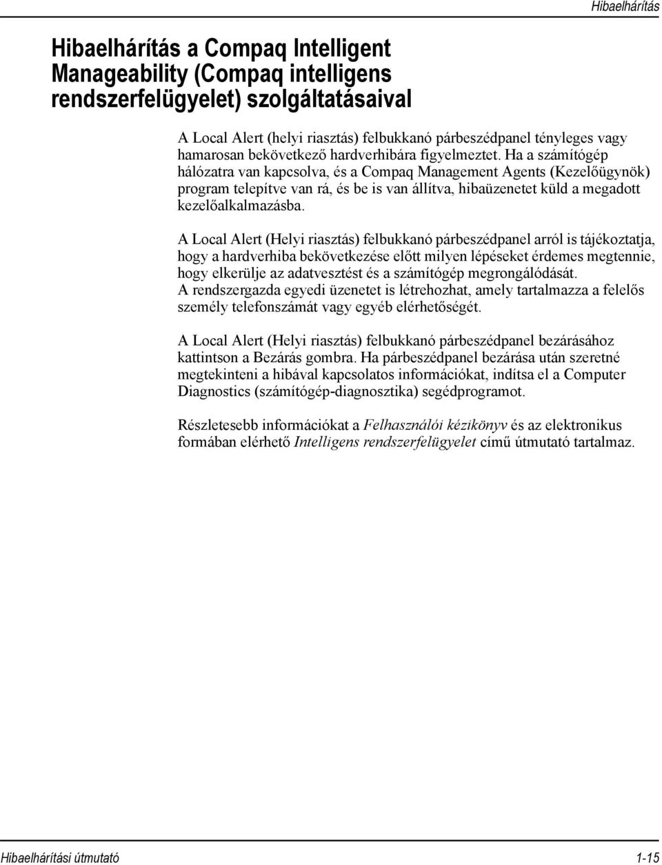 Ha a számítógép hálózatra van kapcsolva, és a Compaq Management Agents (Kezelőügynök) program telepítve van rá, és be is van állítva, hibaüzenetet küld a megadott kezelőalkalmazásba.