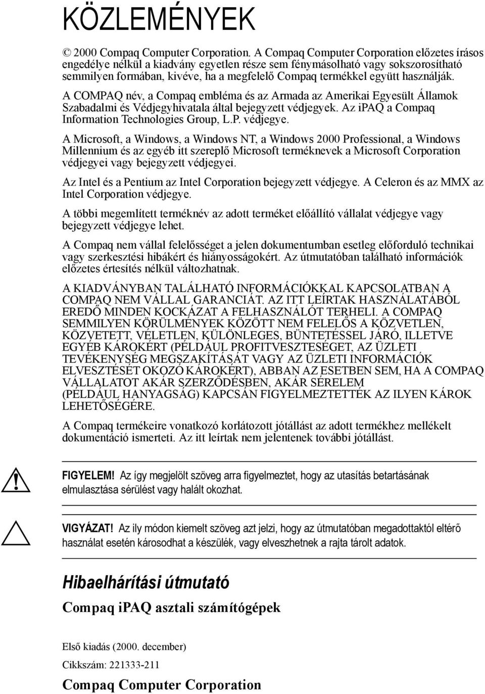 használják. A COMPAQ név, a Compaq embléma és az Armada az Amerikai Egyesült Államok Szabadalmi és Védjegyhivatala által bejegyzett védjegyek