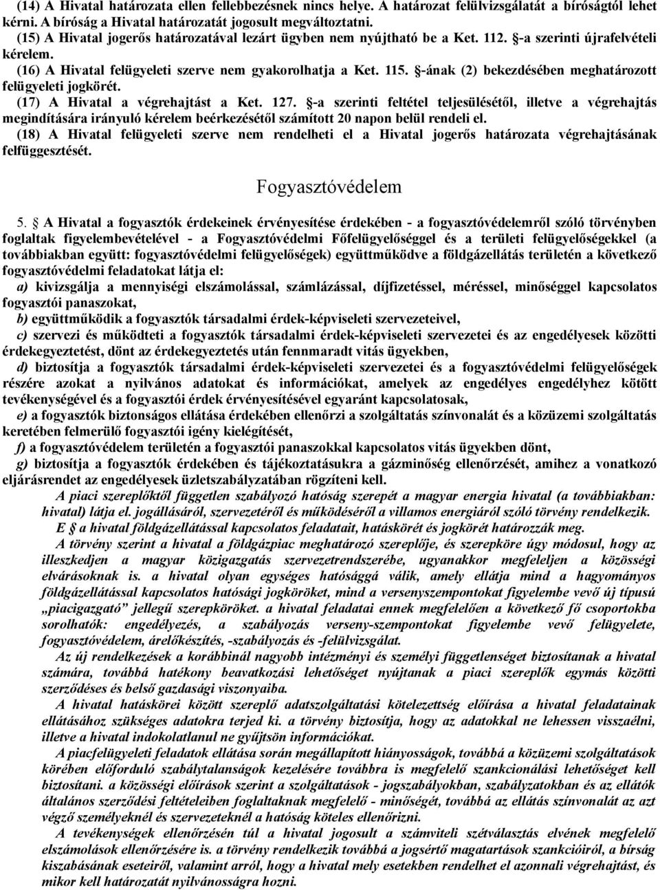 -ának (2) bekezdésében meghatározott felügyeleti jogkörét. (17) A Hivatal a végrehajtást a Ket. 127.