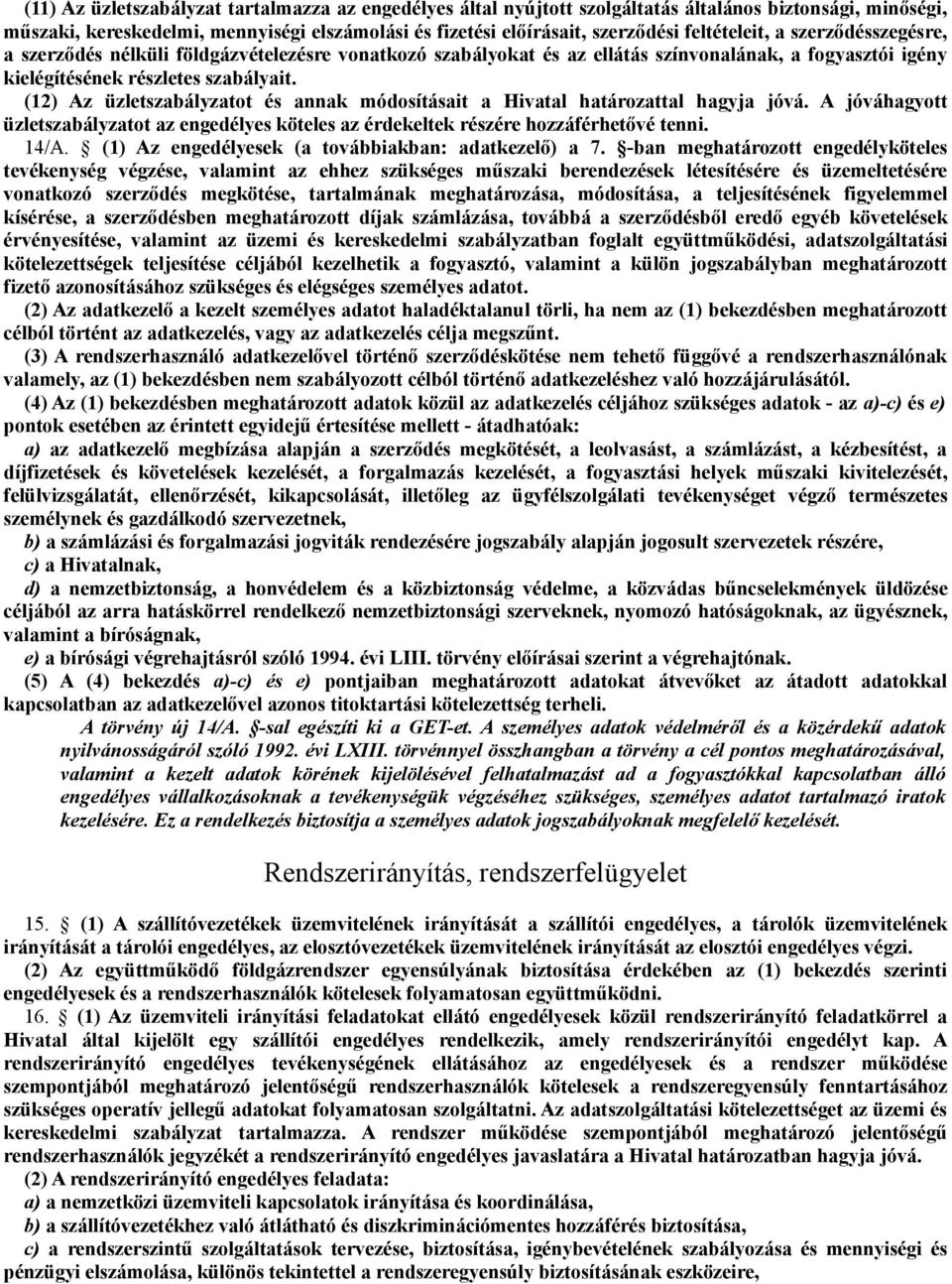 (12) Az üzletszabályzatot és annak módosításait a Hivatal határozattal hagyja jóvá. A jóváhagyott üzletszabályzatot az engedélyes köteles az érdekeltek részére hozzáférhetővé tenni. 14/A.