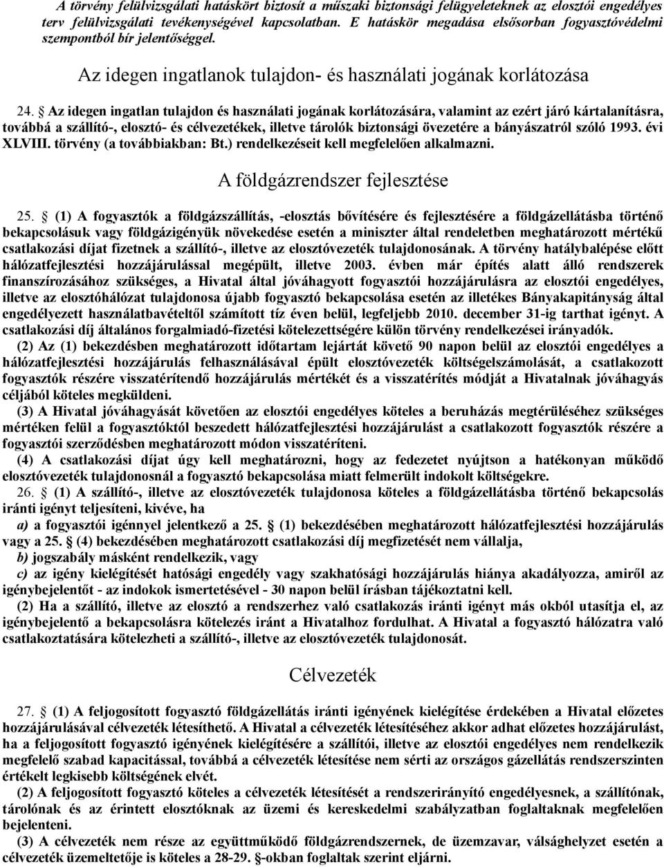 Az idegen ingatlan tulajdon és használati jogának korlátozására, valamint az ezért járó kártalanításra, továbbá a szállító-, elosztó- és célvezetékek, illetve tárolók biztonsági övezetére a