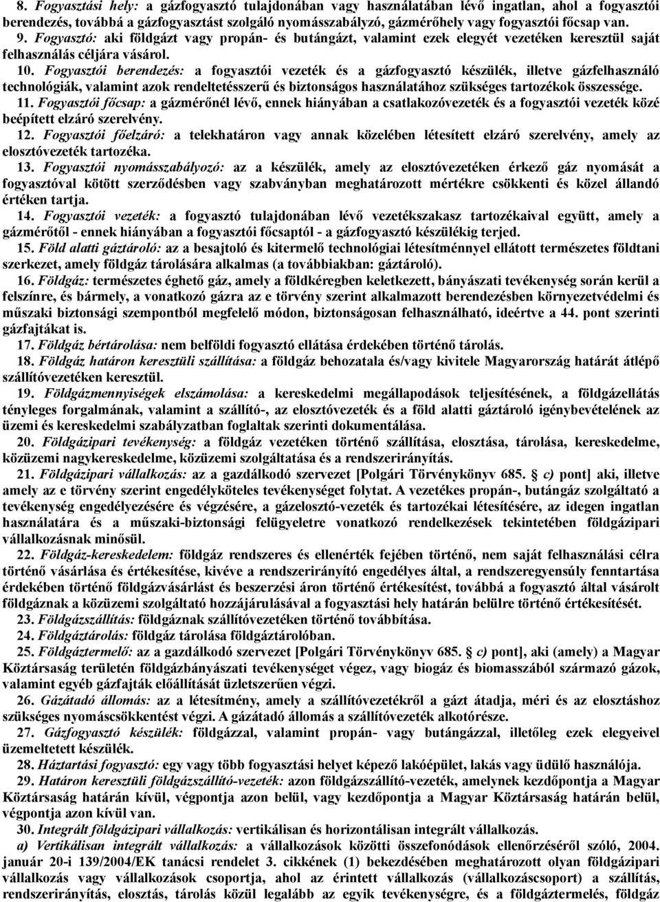 Fogyasztói berendezés: a fogyasztói vezeték és a gázfogyasztó készülék, illetve gázfelhasználó technológiák, valamint azok rendeltetésszerű és biztonságos használatához szükséges tartozékok