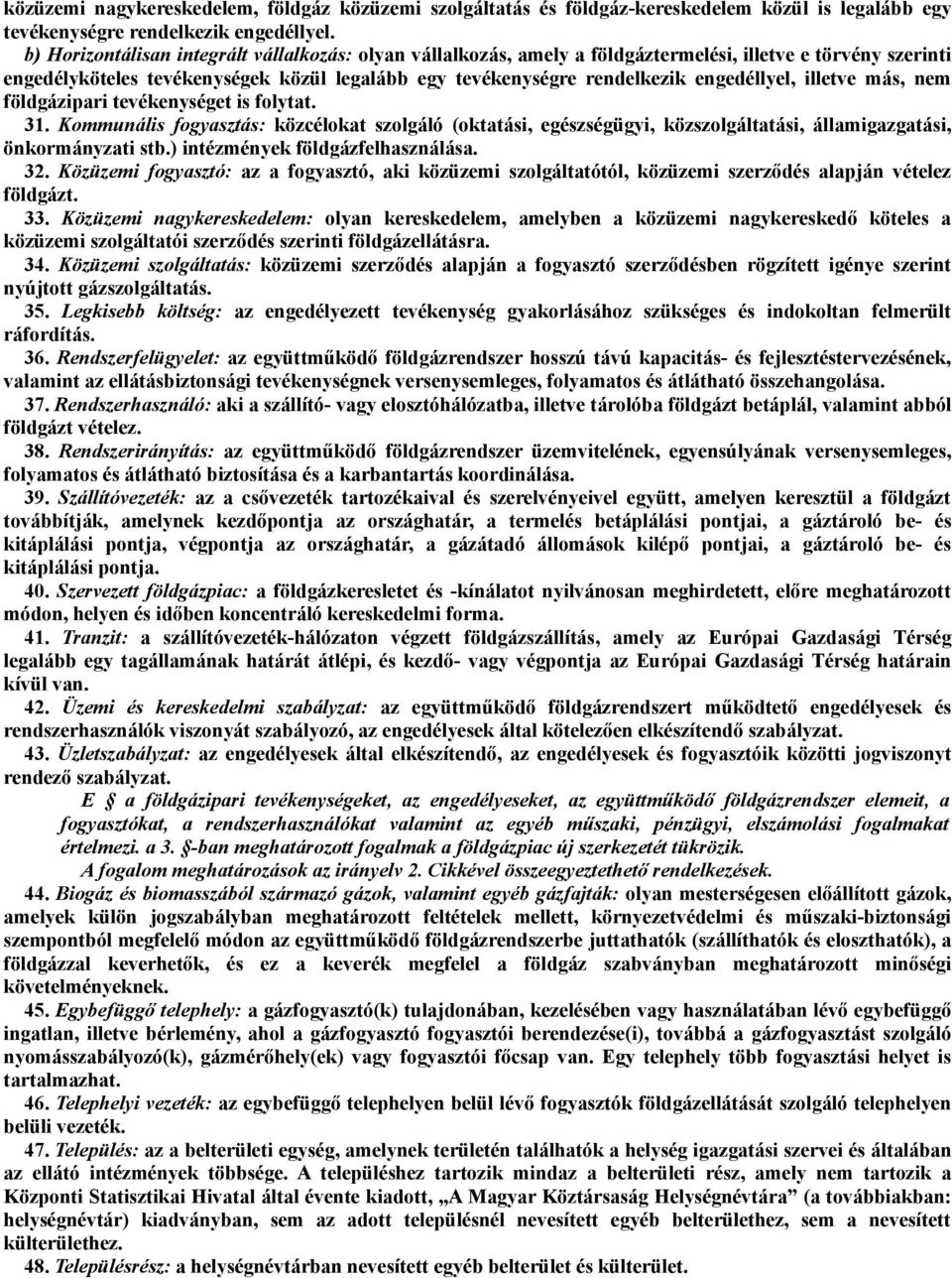 engedéllyel, illetve más, nem földgázipari tevékenységet is folytat. 31. Kommunális fogyasztás: közcélokat szolgáló (oktatási, egészségügyi, közszolgáltatási, államigazgatási, önkormányzati stb.