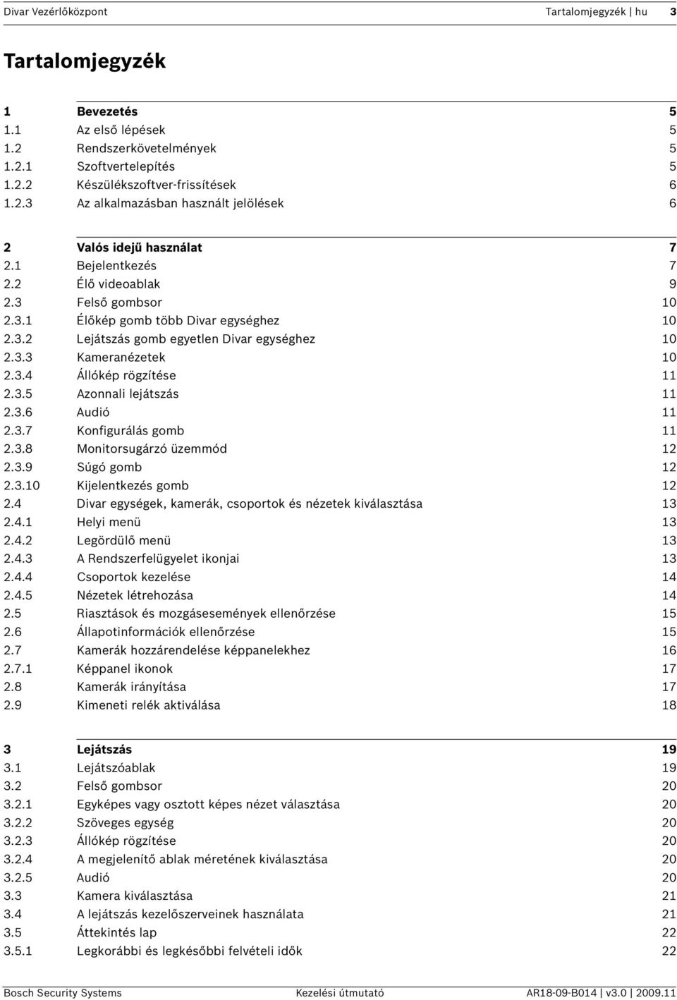 3.5 Azonnali lejátszás 11 2.3.6 Audió 11 2.3.7 Konfigurálás gomb 11 2.3.8 Monitorsugárzó üzemmód 12 2.3.9 Súgó gomb 12 2.3.10 Kijelentkezés gomb 12 2.