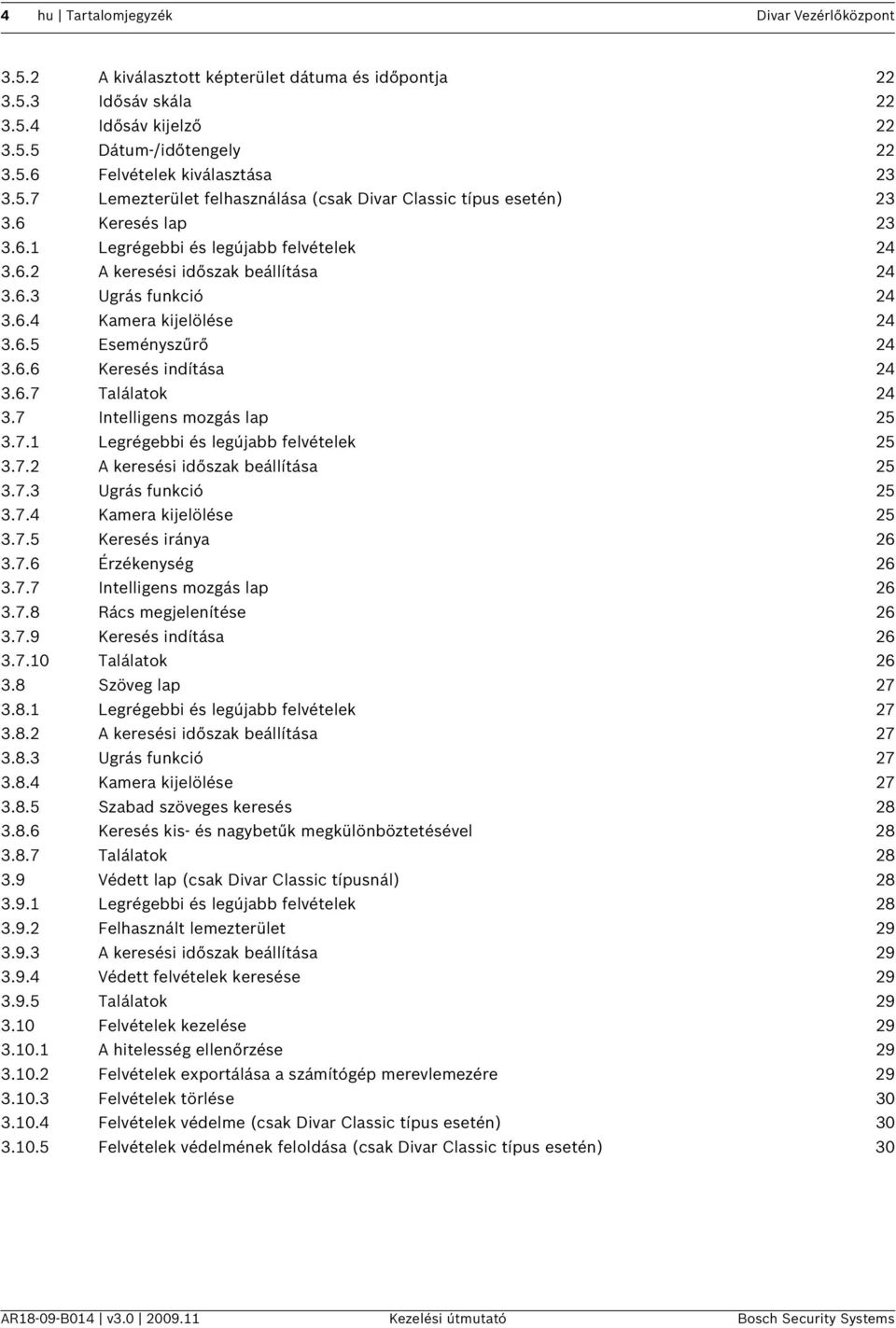 6.5 Eseményszűrő 24 3.6.6 Keresés indítása 24 3.6.7 Találatok 24 3.7 Intelligens mozgás lap 25 3.7.1 Legrégebbi és legújabb felvételek 25 3.7.2 A keresési időszak beállítása 25 3.7.3 Ugrás funkció 25 3.