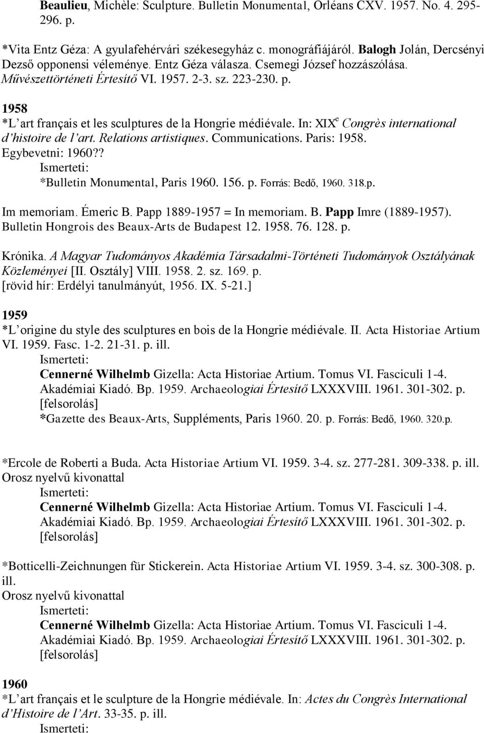 1958 *L art français et les sculptures de la Hongrie médiévale. In: XIX e Congrès international d histoire de l art. Relations artistiques. Communications. Paris: 1958. Egybevetni: 1960?