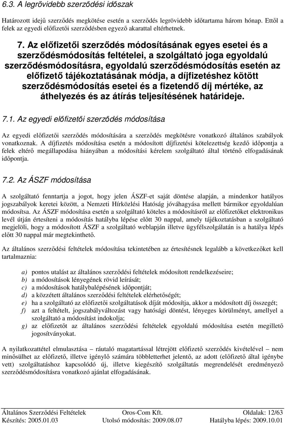 Az elıfizetıi szerzıdés módosításának egyes esetei és a szerzıdésmódosítás feltételei, a szolgáltató joga egyoldalú szerzıdésmódosításra, egyoldalú szerzıdésmódosítás esetén az elıfizetı