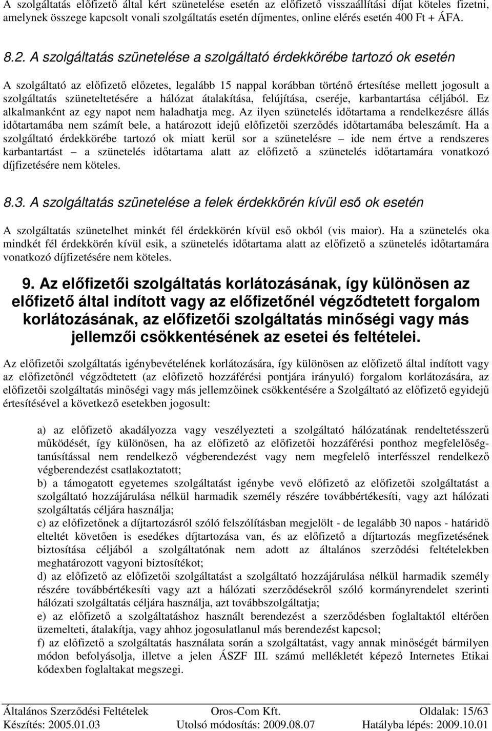 A szolgáltatás szünetelése a szolgáltató érdekkörébe tartozó ok esetén A szolgáltató az elıfizetı elızetes, legalább 15 nappal korábban történı értesítése mellett jogosult a szolgáltatás