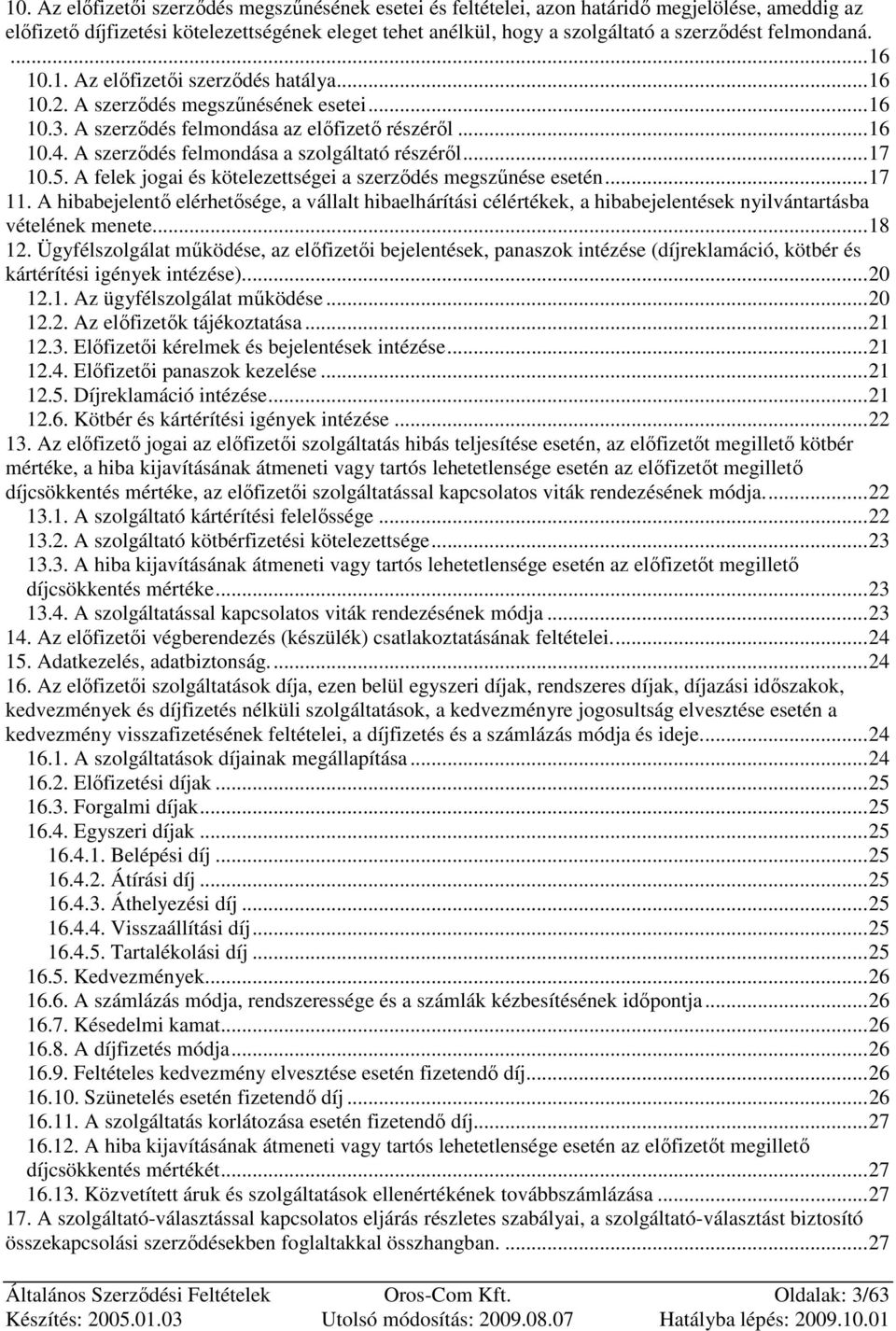 A szerzıdés felmondása a szolgáltató részérıl...17 10.5. A felek jogai és kötelezettségei a szerzıdés megszőnése esetén...17 11.