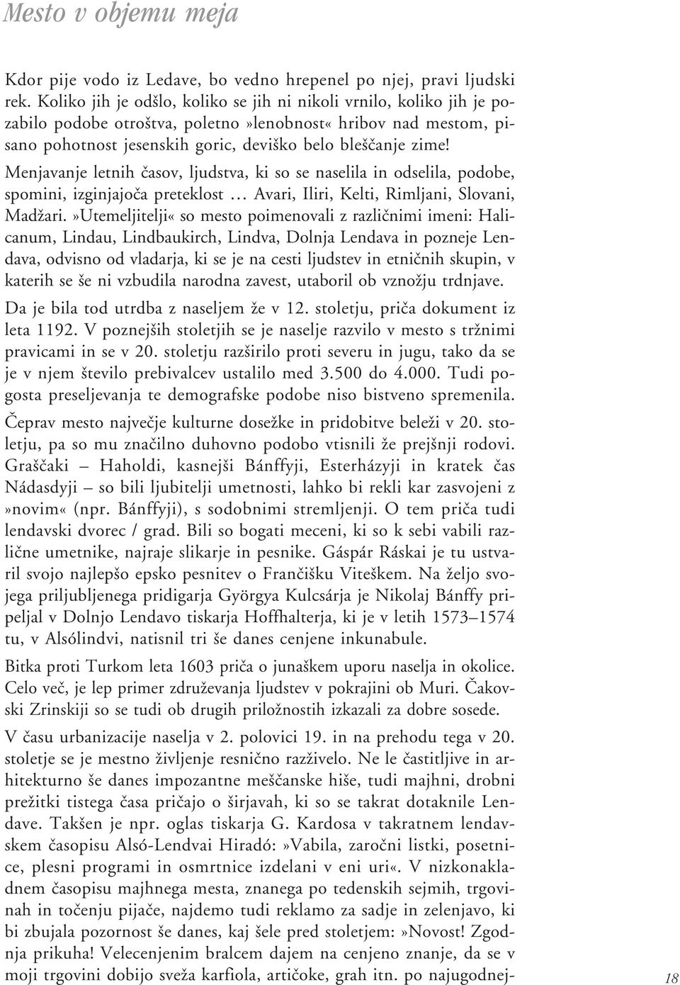 Menjavanje letnih œasov, ljudstva, ki so se naselila in odselila, podobe, spomini, izginjajoœa preteklost Avari, Iliri, Kelti, Rimljani, Slovani, Madæari.