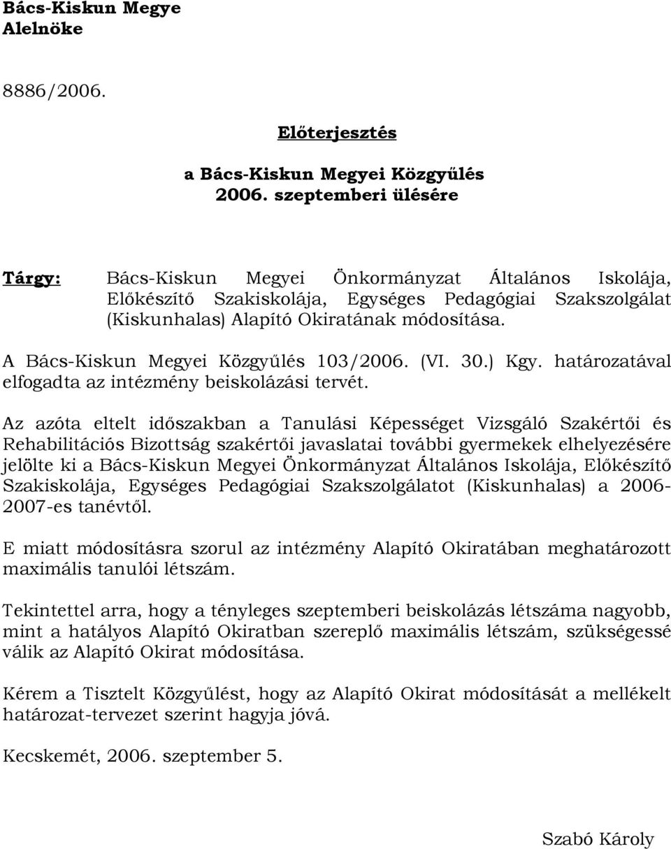 A Bács-Kiskun Megyei Közgyűlés 103/2006. (VI. 30.) Kgy. határozatával elfogadta az intézmény beiskolázási tervét.