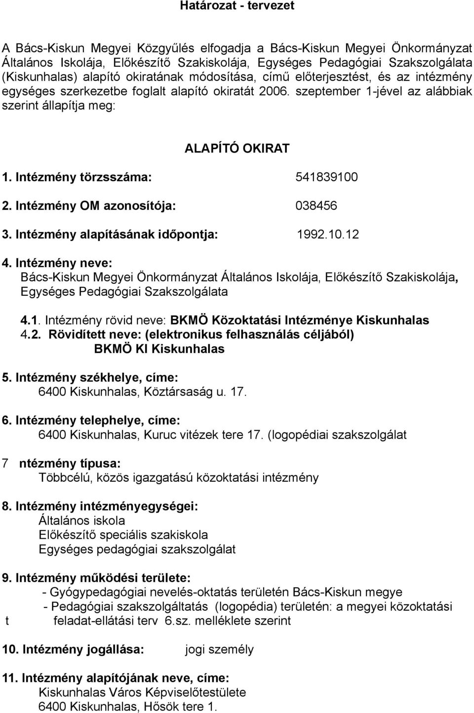 Intézmény törzsszáma: 541839100 2. Intézmény OM azonosítója: 038456 3. Intézmény alapításának időpontja: 1992.10.12 4.