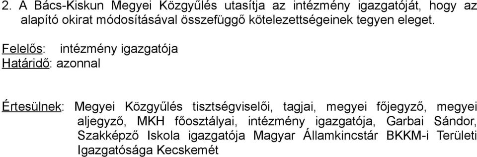 Felelős: intézmény igazgatója Határidő: azonnal Értesülnek: Megyei Közgyűlés tisztségviselői, tagjai,