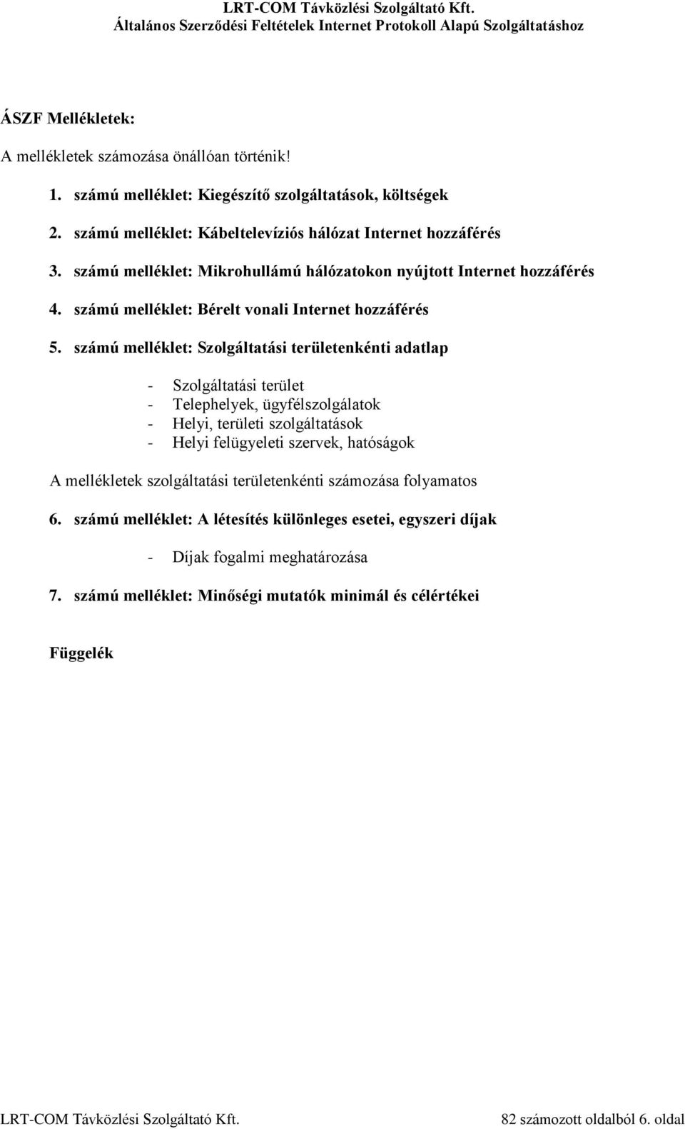 számú melléklet: Szolgáltatási területenkénti adatlap - Szolgáltatási terület - Telephelyek, ügyfélszolgálatok - Helyi, területi szolgáltatások - Helyi felügyeleti szervek, hatóságok A