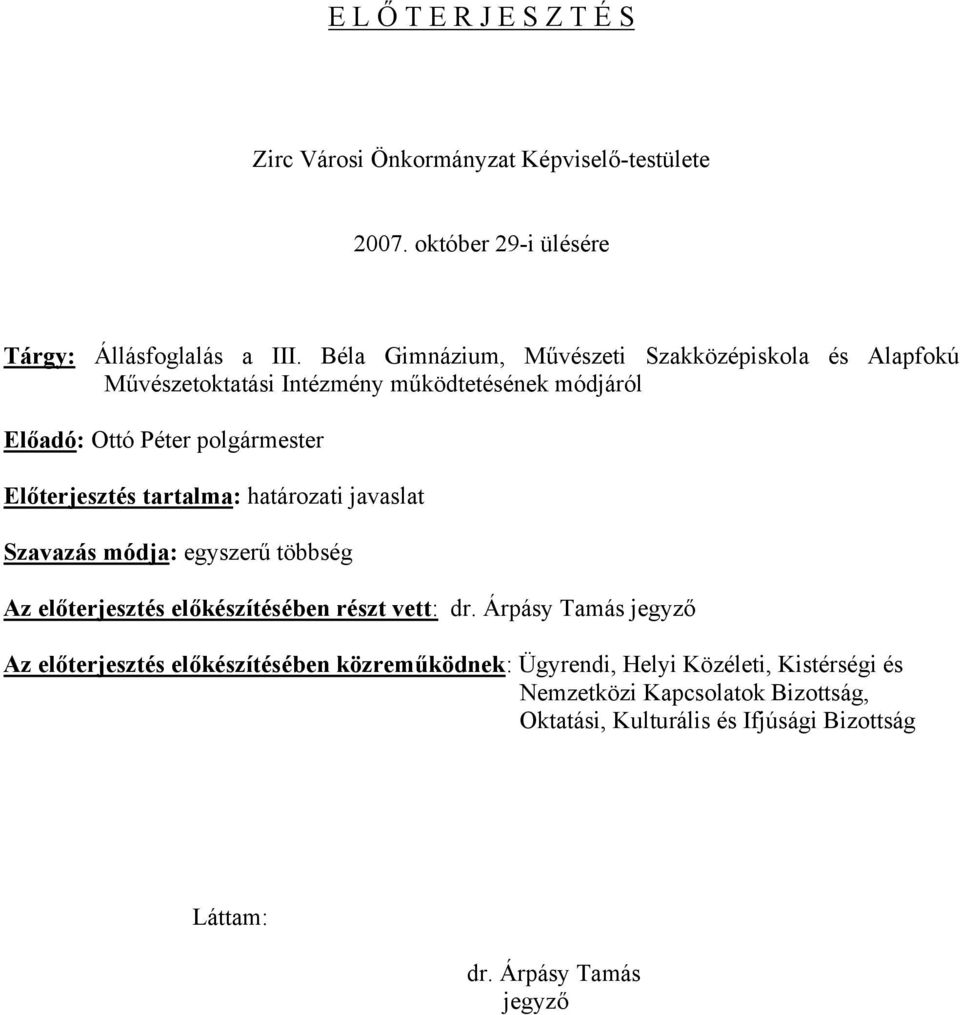 tartalma: határozati javaslat Szavazás módja: egyszerű többség Az előterjesztés előkészítésében részt vett: dr.