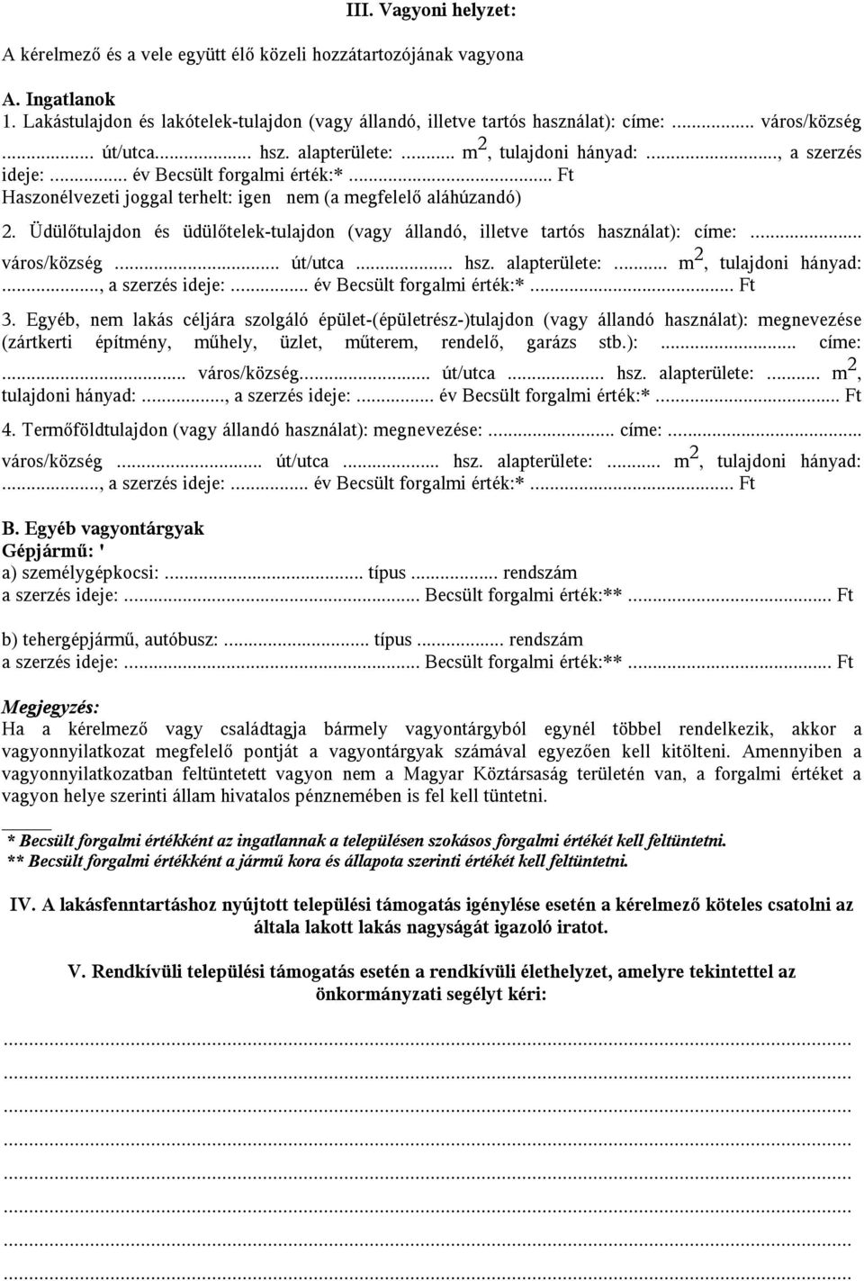 Üdülőtulajdon és üdülőtelek-tulajdon (vagy állandó, illetve tartós használat): címe:... város/község... út/utca... hsz. alapterülete:... m 2, tulajdoni hányad:..., a szerzés ideje:.