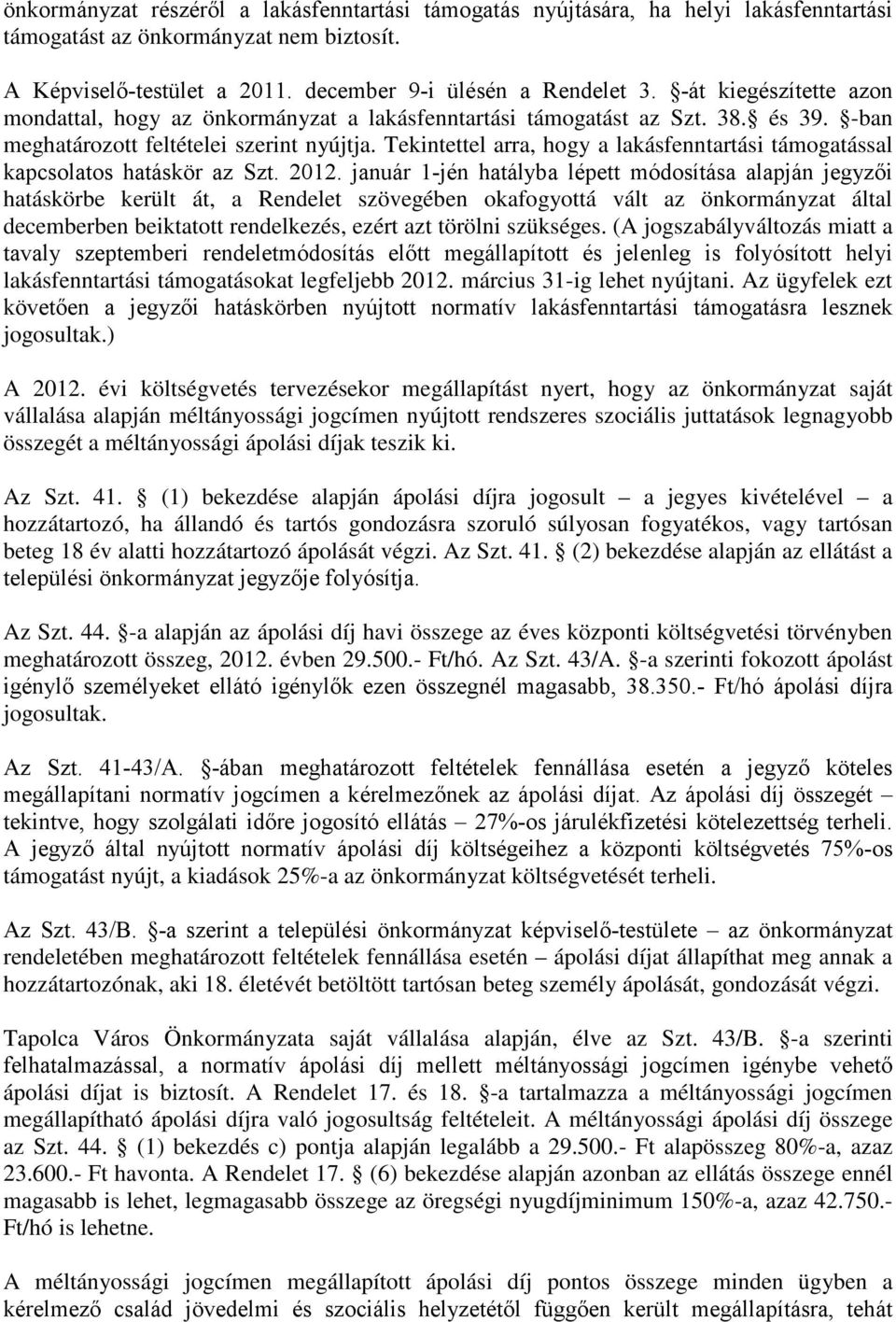 Tekintettel arra, hogy a lakásfenntartási támogatással kapcsolatos hatáskör az Szt. 2012.