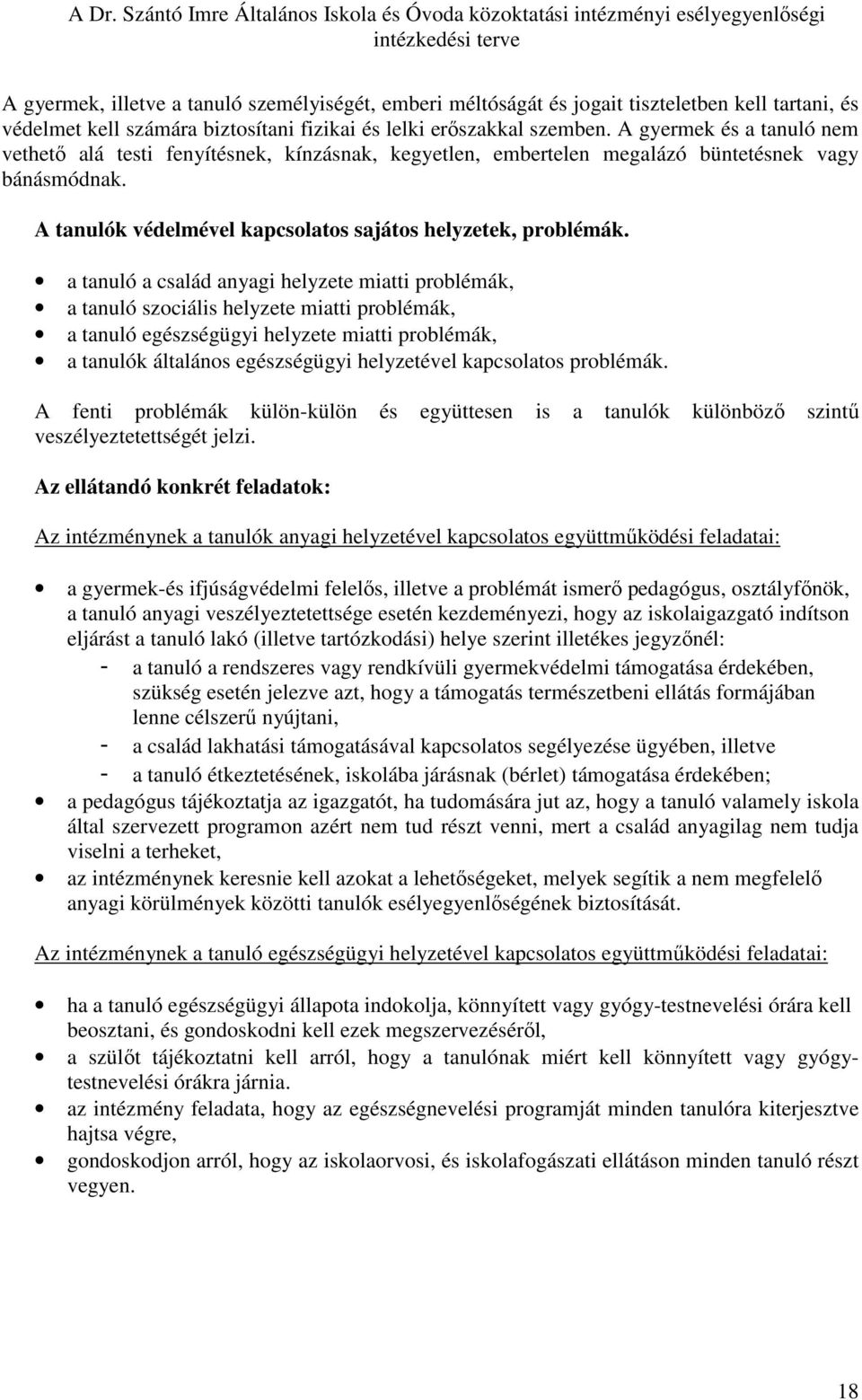 a tanuló a család anyagi helyzete miatti problémák, a tanuló szociális helyzete miatti problémák, a tanuló egészségügyi helyzete miatti problémák, a tanulók általános egészségügyi helyzetével