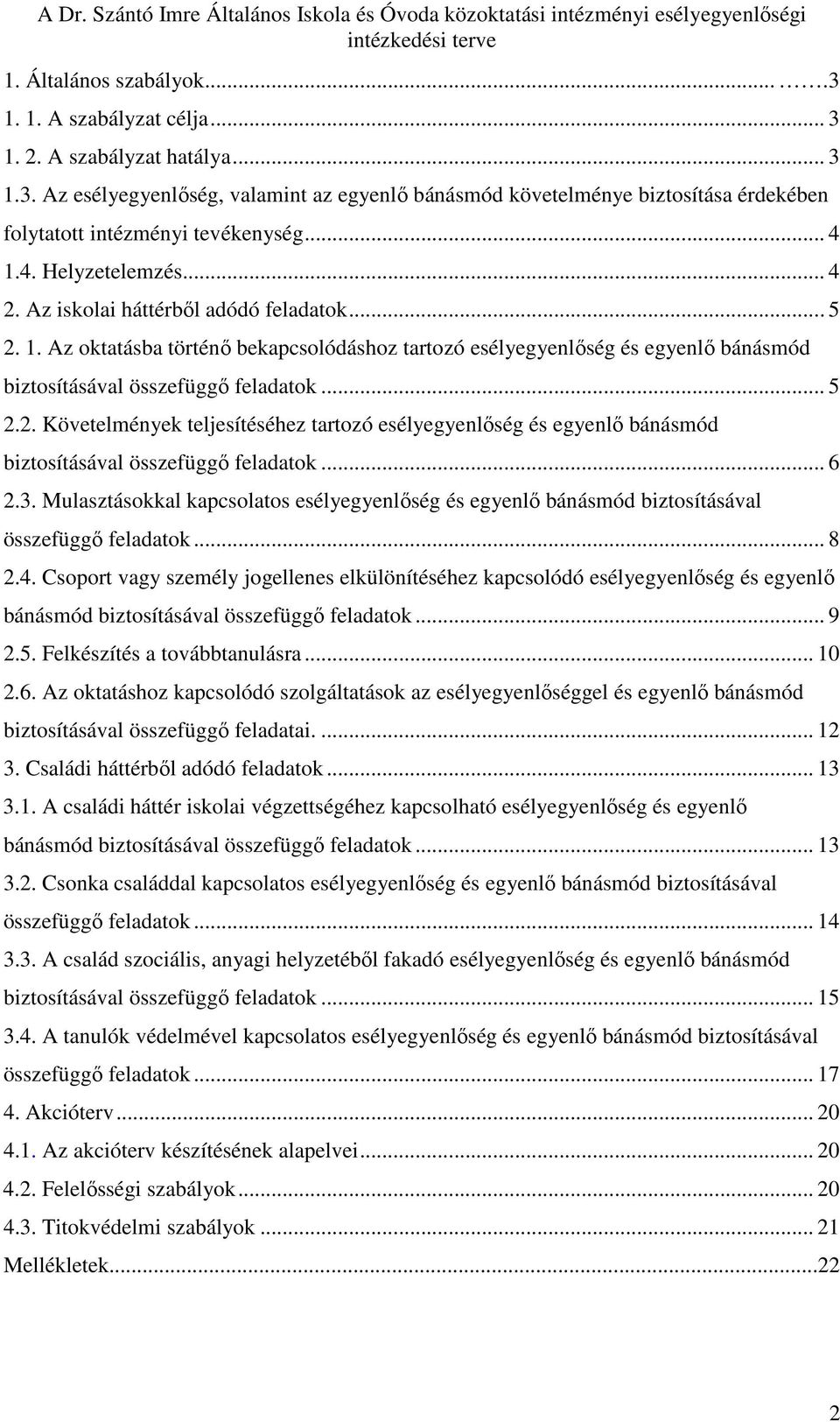 .. 5 2.2. Követelmények teljesítéséhez tartozó esélyegyenlıség és egyenlı bánásmód biztosításával összefüggı feladatok... 6 2.3.