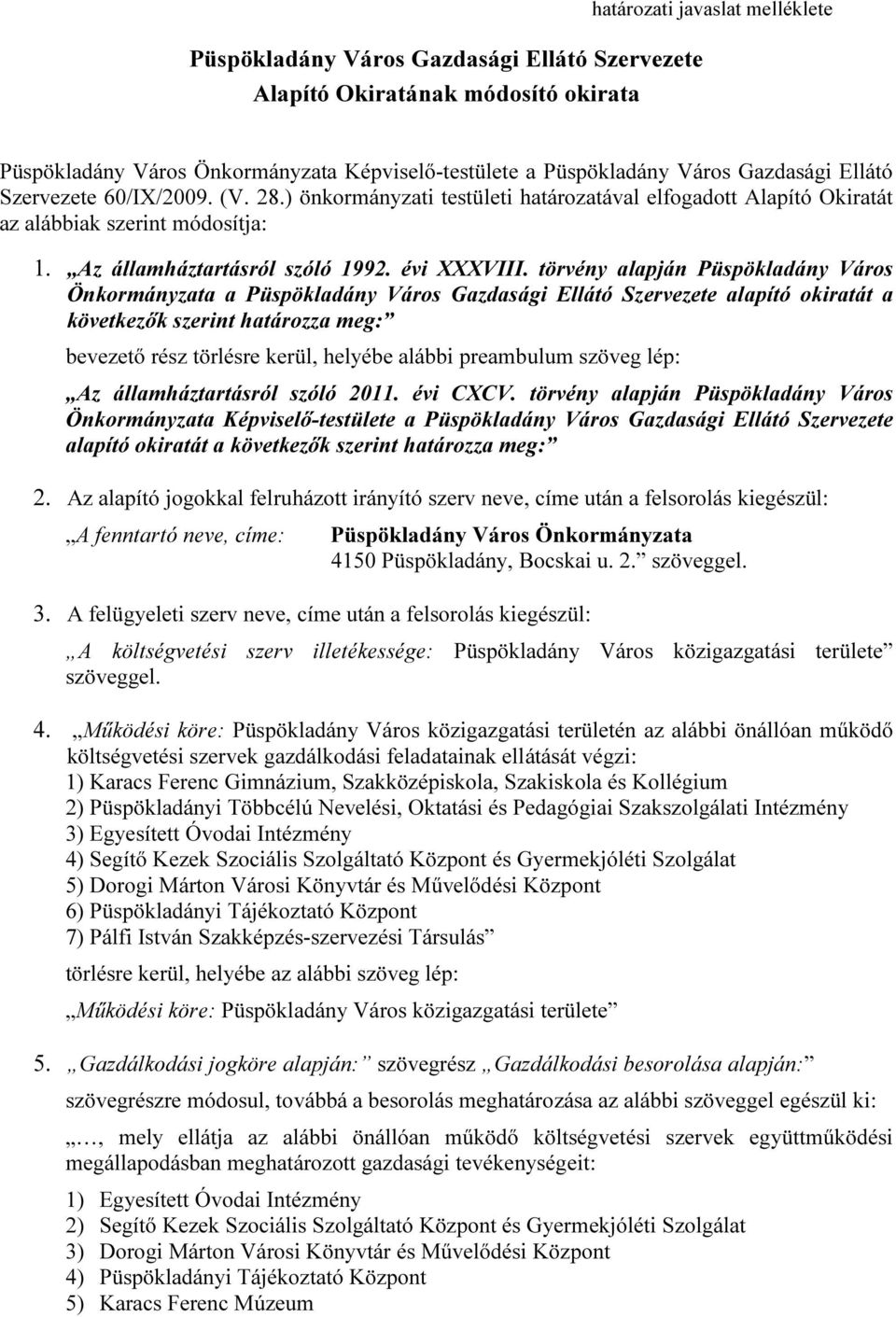 törvény alapján Püspökladány Város Önkormányzata a Püspökladány Város Gazdasági Ellátó Szervezete alapító okiratát a következők szerint határozza meg: bevezető rész törlésre kerül, helyébe alábbi