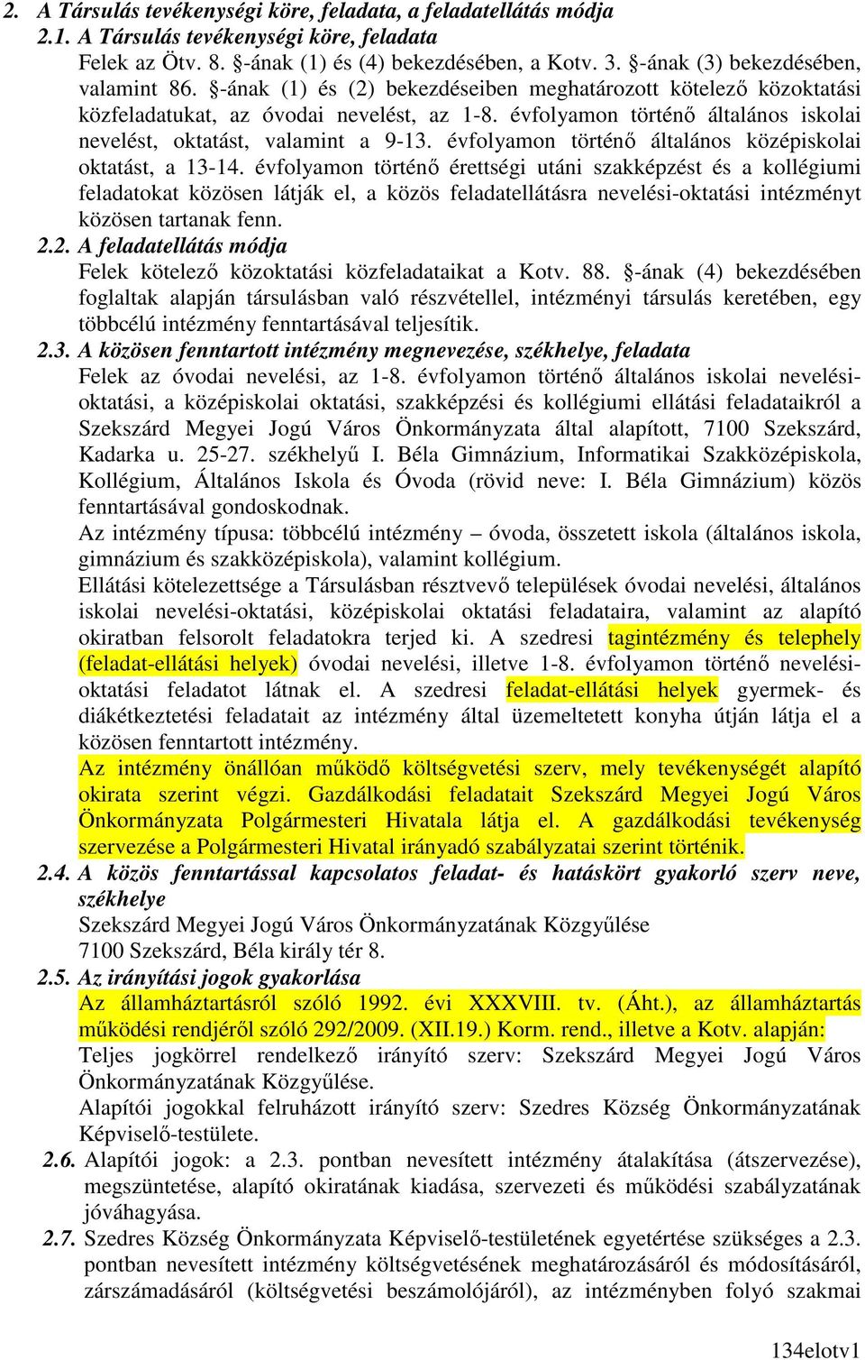évfolyamon történı általános iskolai nevelést, oktatást, valamint a 9-13. évfolyamon történı általános középiskolai oktatást, a 13-14.