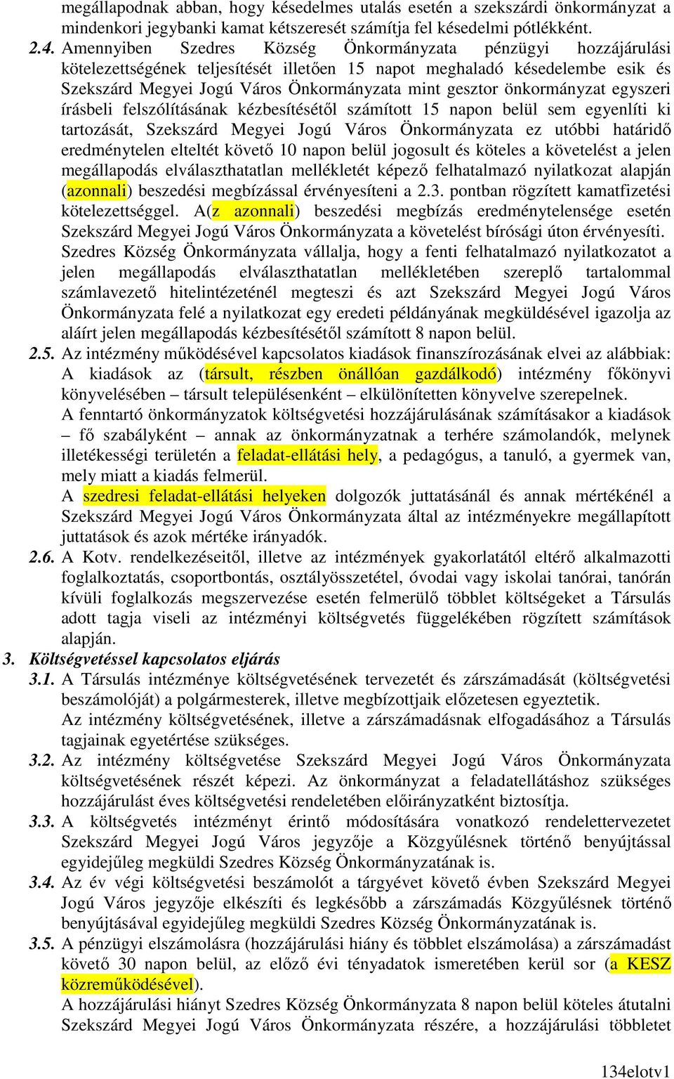 önkormányzat egyszeri írásbeli felszólításának kézbesítésétıl számított 15 napon belül sem egyenlíti ki tartozását, Szekszárd Megyei Jogú Város Önkormányzata ez utóbbi határidı eredménytelen elteltét