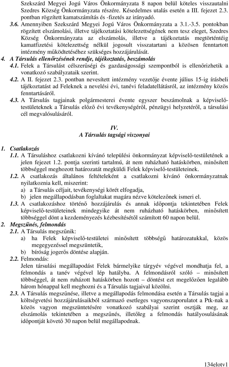 pontokban rögzített elszámolási, illetve tájékoztatási kötelezettségének nem tesz eleget, Szedres Község Önkormányzata az elszámolás, illetve a tájékoztatás megtörténtéig kamatfizetési kötelezettség