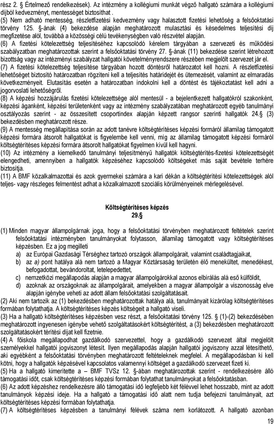 -ának (4) bekezdése alapján meghatározott mulasztási és késedelmes teljesítési díj megfizetése alól, továbbá a közösségi célú tevékenységben való részvétel alapján.