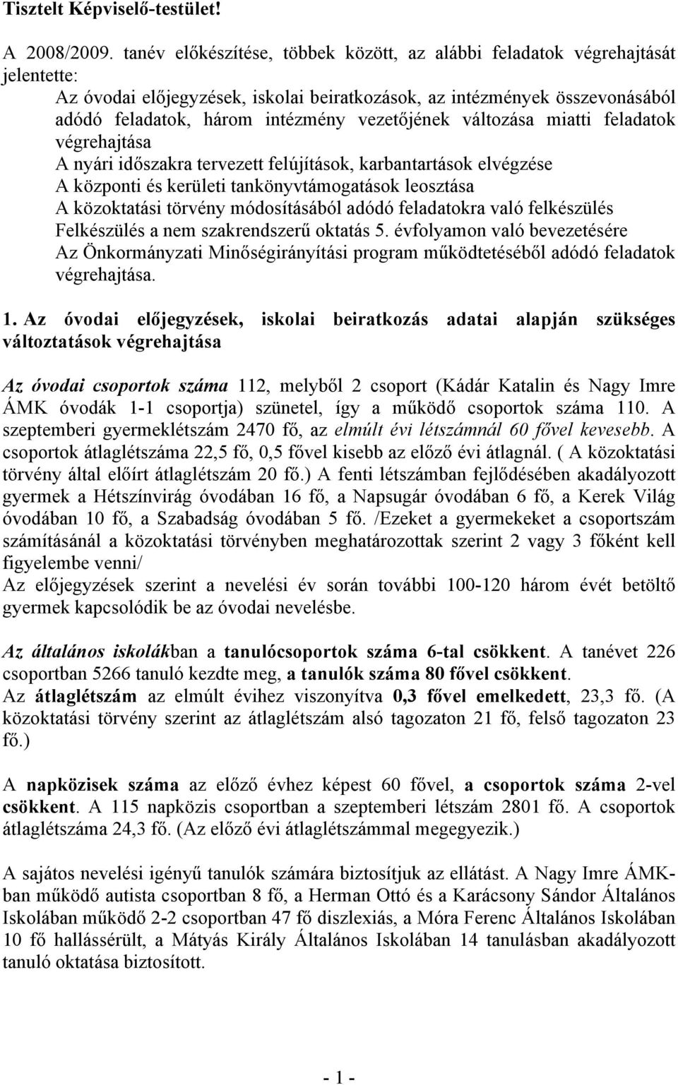 vezetőjének változása miatti feladatok végrehajtása A nyári időszakra tervezett felújítások, karbantartások elvégzése A központi és kerületi tankönyvtámogatások leosztása A közoktatási törvény